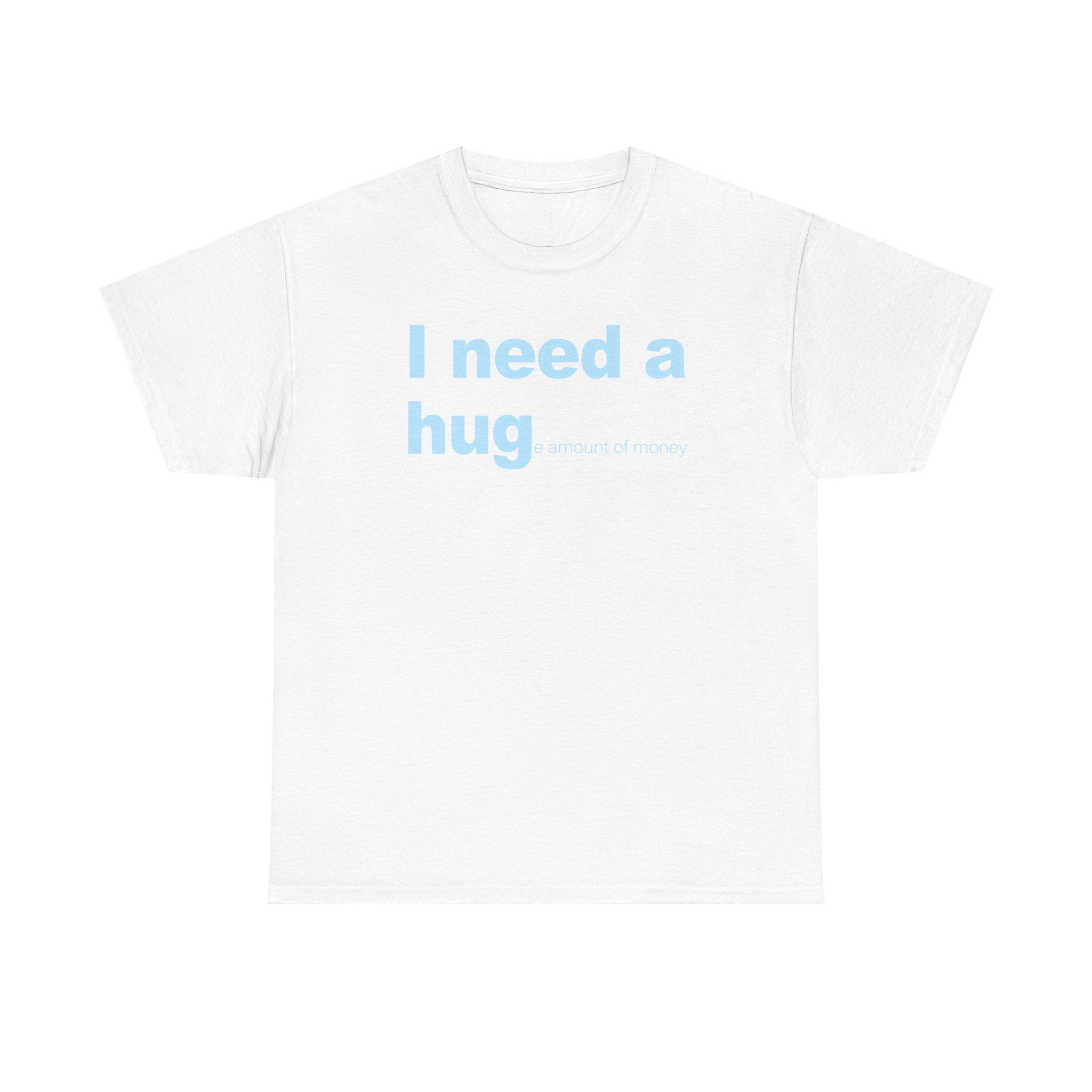 I need a HUGe amount of money Unisex 100% Cotton Tee