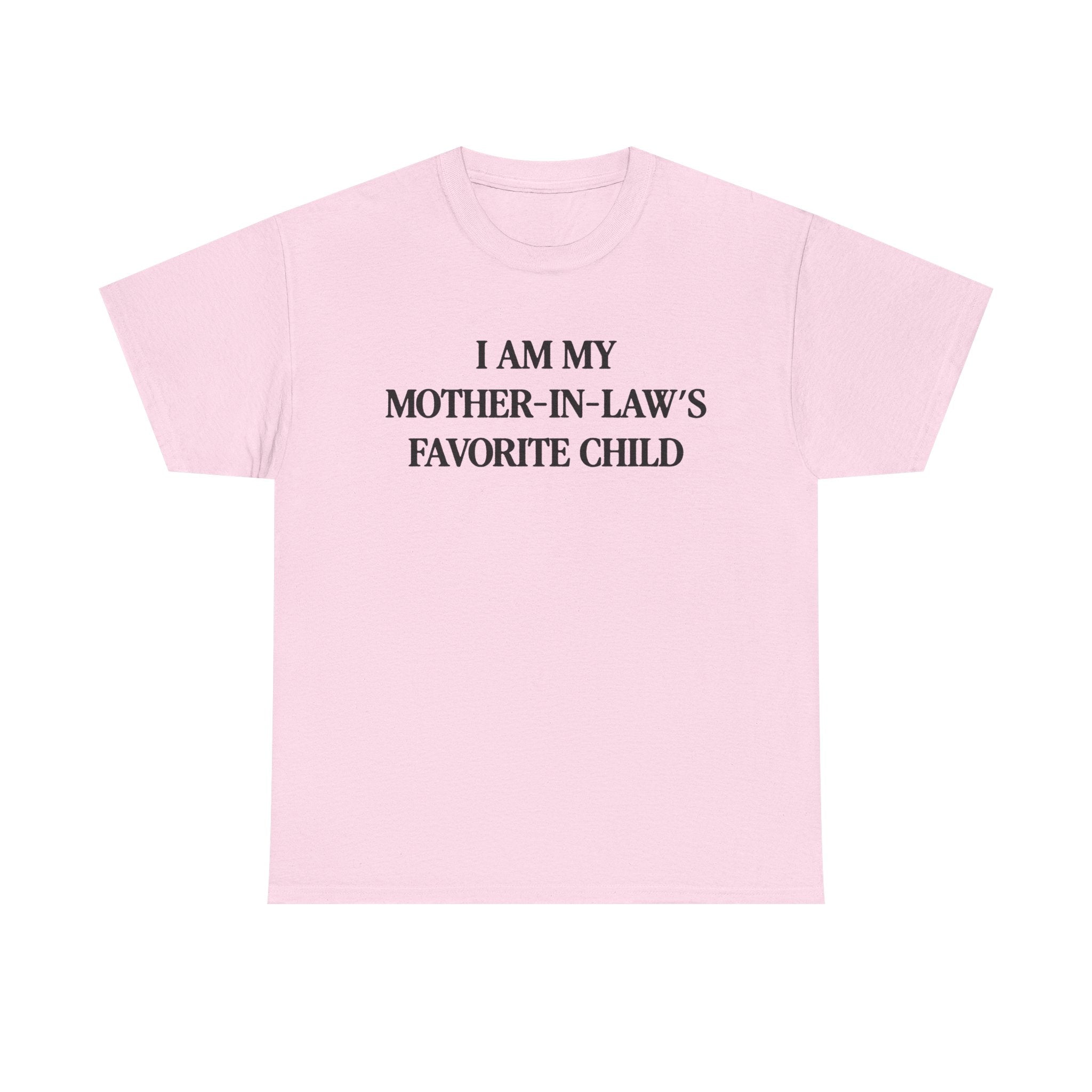 I am my mother in law's favorite child 100% Cotton Tee