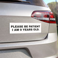 Please Be Patient I am 9 Years Old - Bumper Magnet