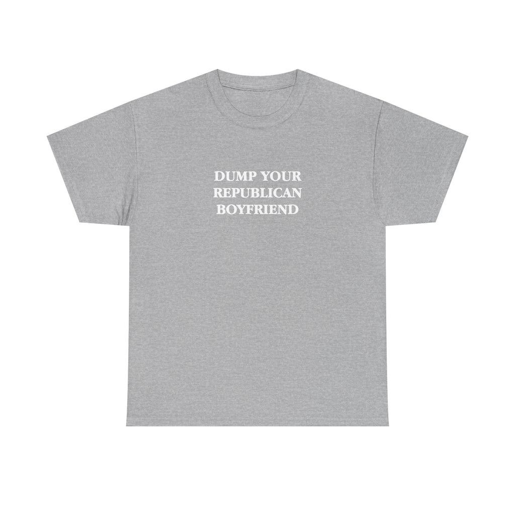 Dump Your Republican Boyfriend Unisex 100% Cotton Tee
