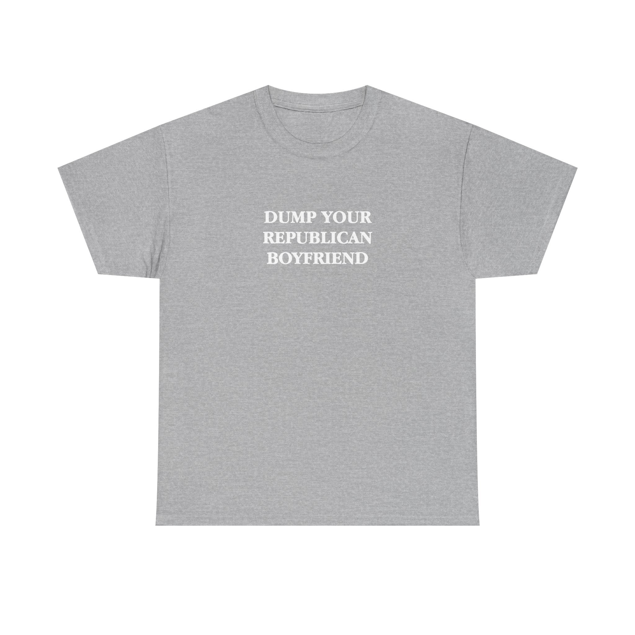 Dump Your Republican Boyfriend Unisex 100% Cotton Tee