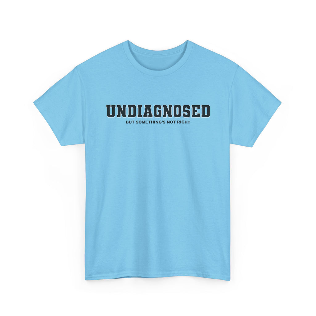 UNDIAGNOSED (but something's not right) Unisex 100% Cotton Tee