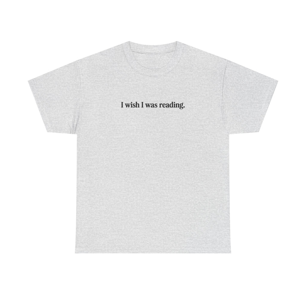 I wish I was reading 100% Cotton Tee