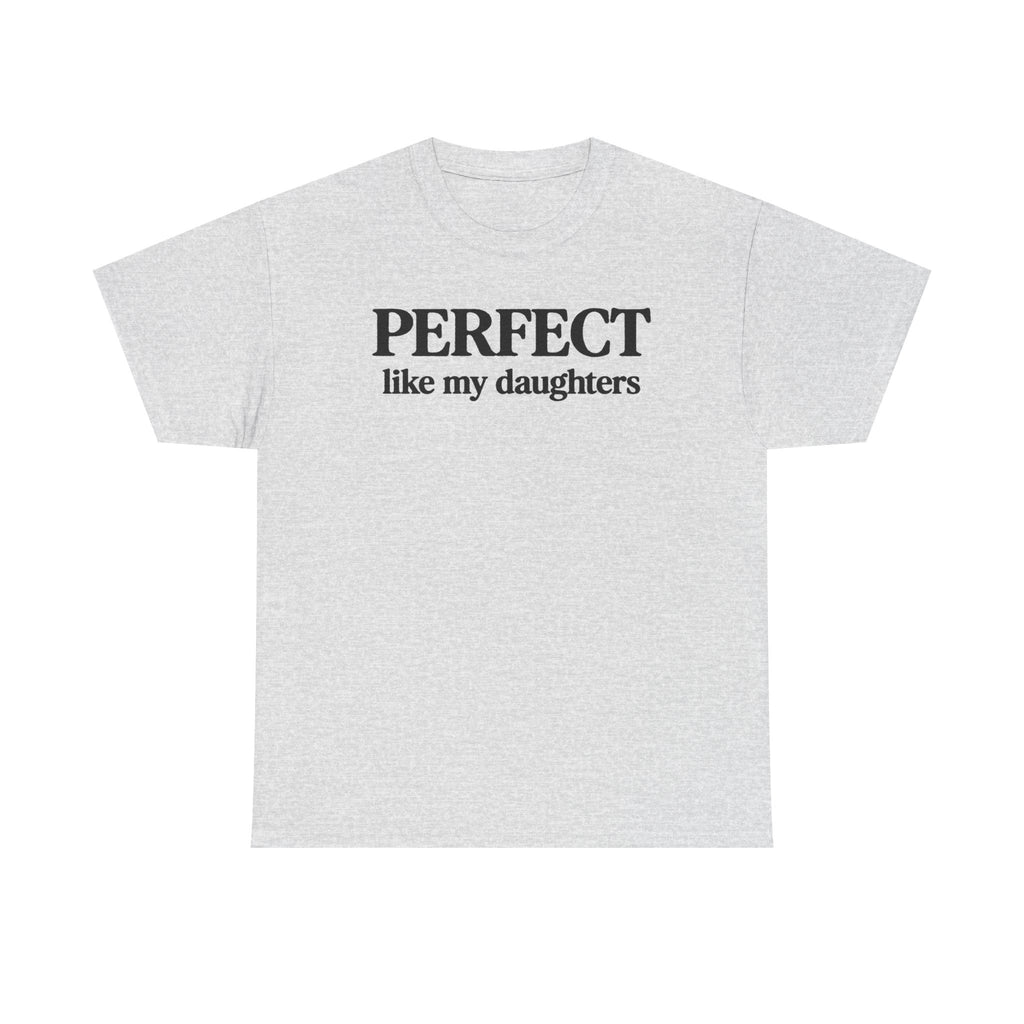 Perfect Like My Daughters Gift for Parents 100% Cotton Tee