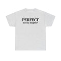 Perfect Like My Daughters Gift for Parents 100% Cotton Tee