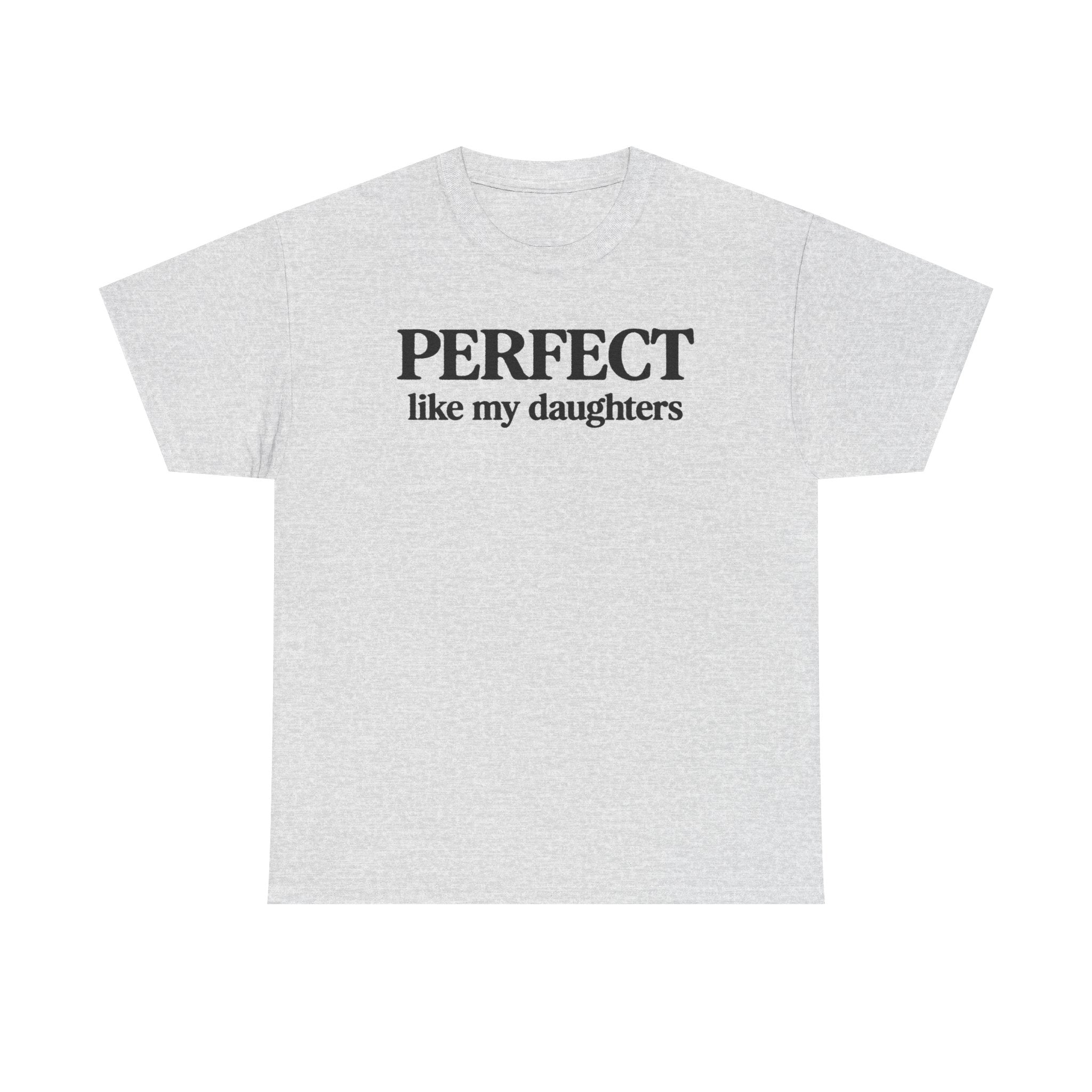 Perfect Like My Daughters Gift for Parents 100% Cotton Tee