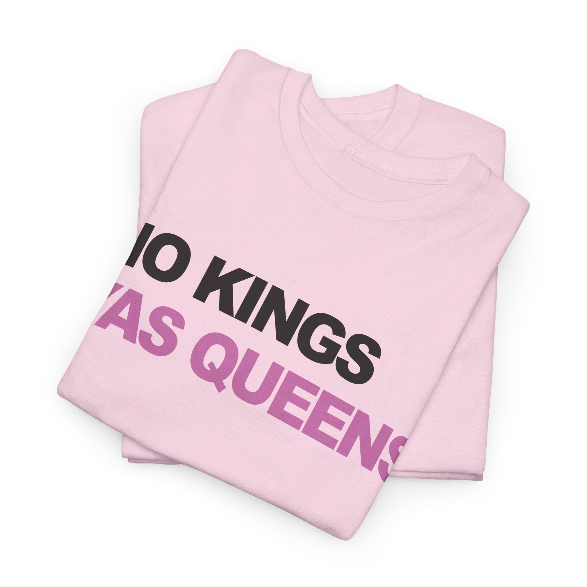 No King YAS Queens ! Unisex 100% Cotton Tee