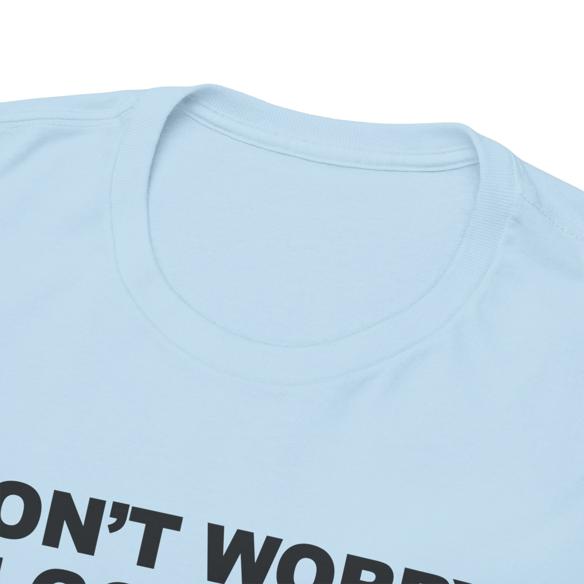 Don't Worry I got this ( I watched a video) Dad Humor Unisex 100% Cotton Tee