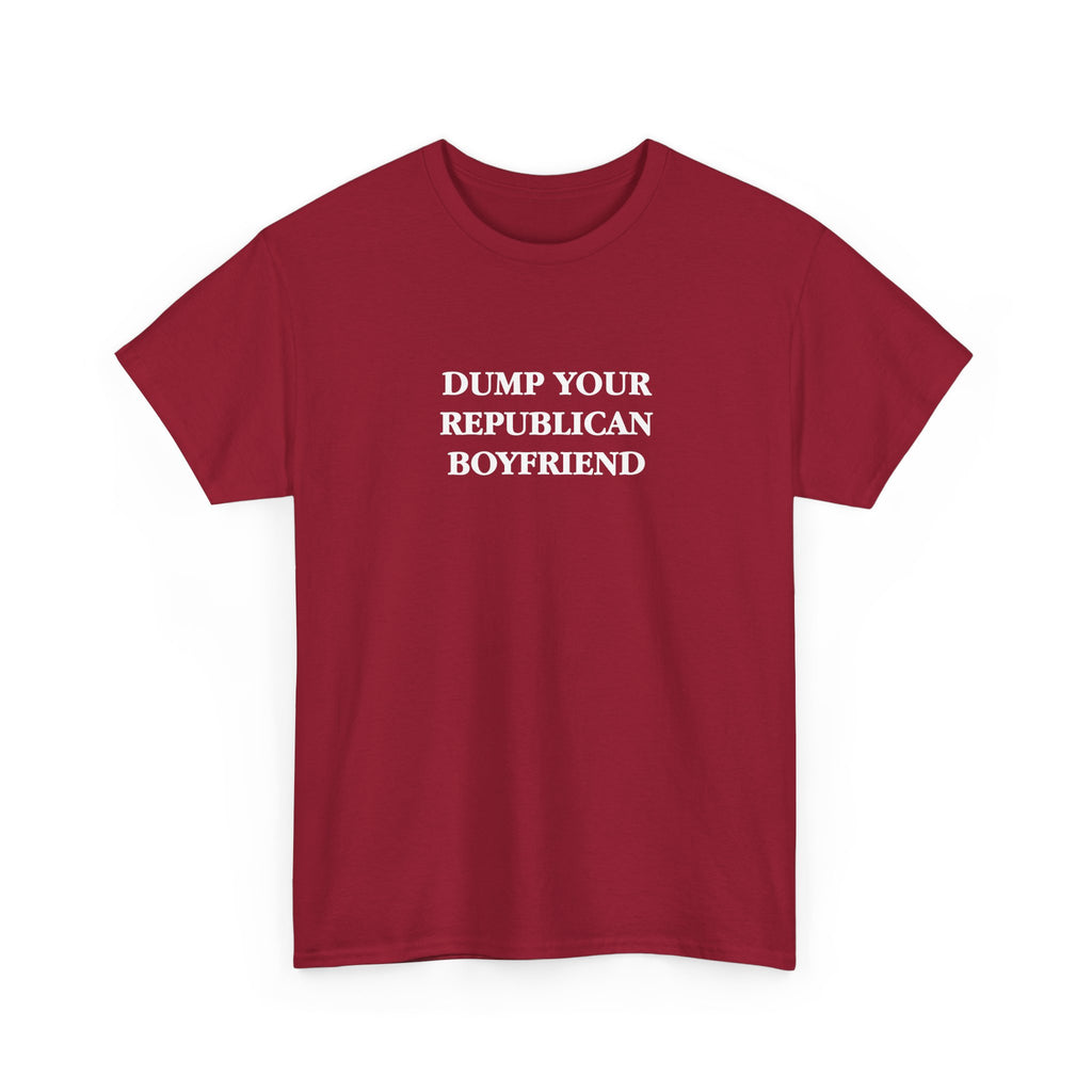 Dump Your Republican Boyfriend Unisex 100% Cotton Tee