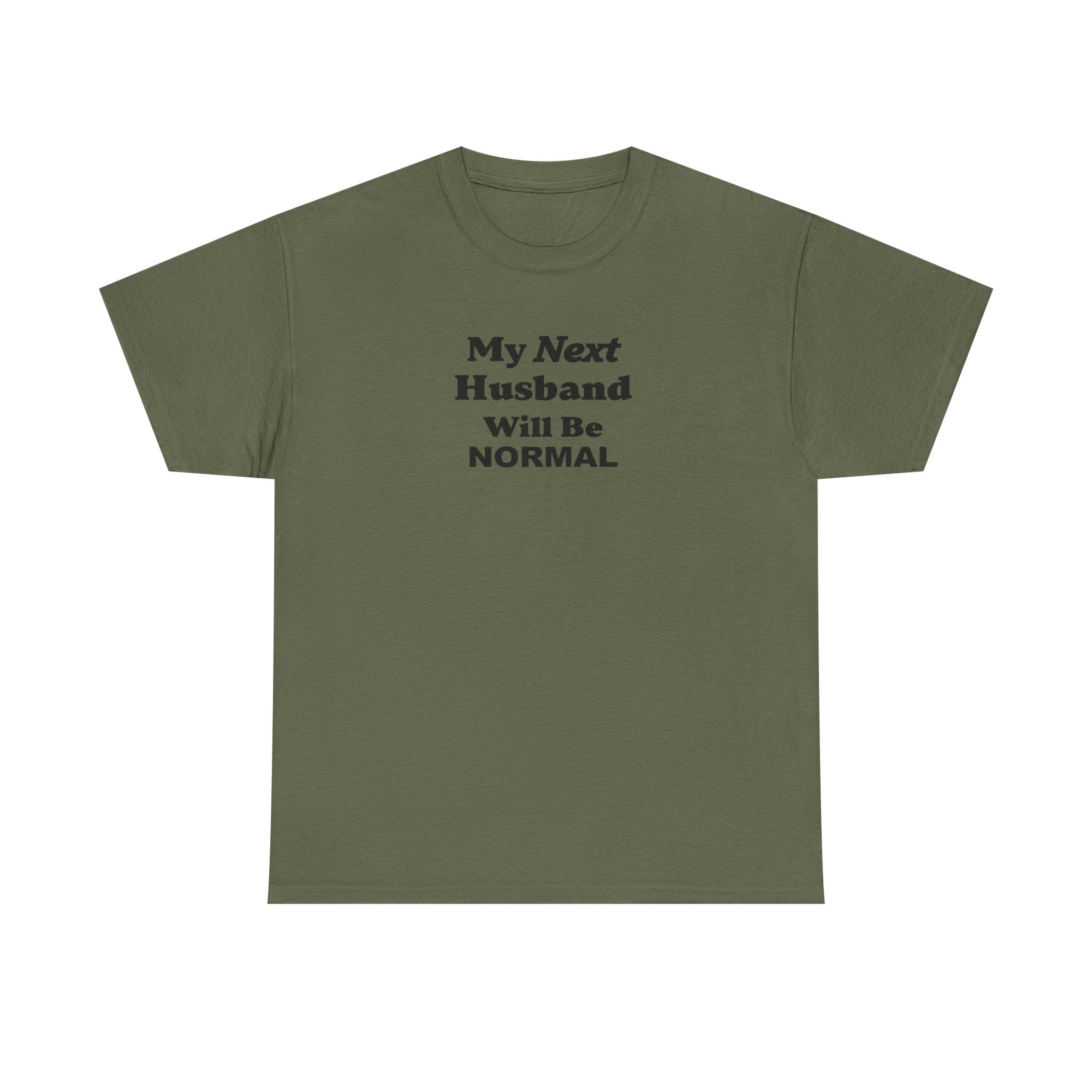 My next HUSBAND will be NORMAL Unisex 100% Cotton Tee