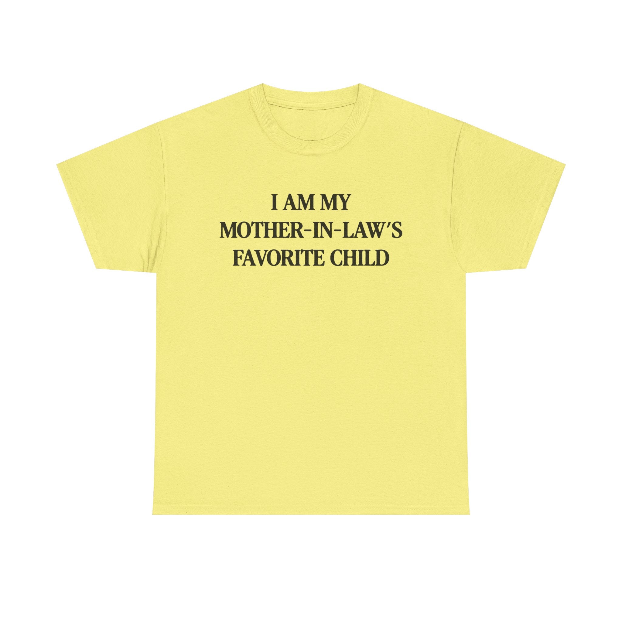 I am my mother in law's favorite child 100% Cotton Tee