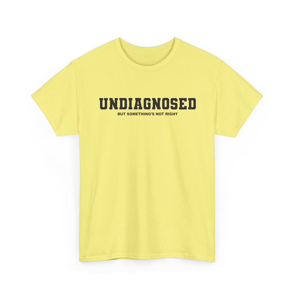 UNDIAGNOSED (but something's not right) Unisex 100% Cotton Tee