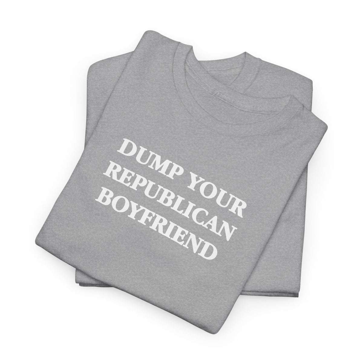 Dump Your Republican Boyfriend Unisex 100% Cotton Tee