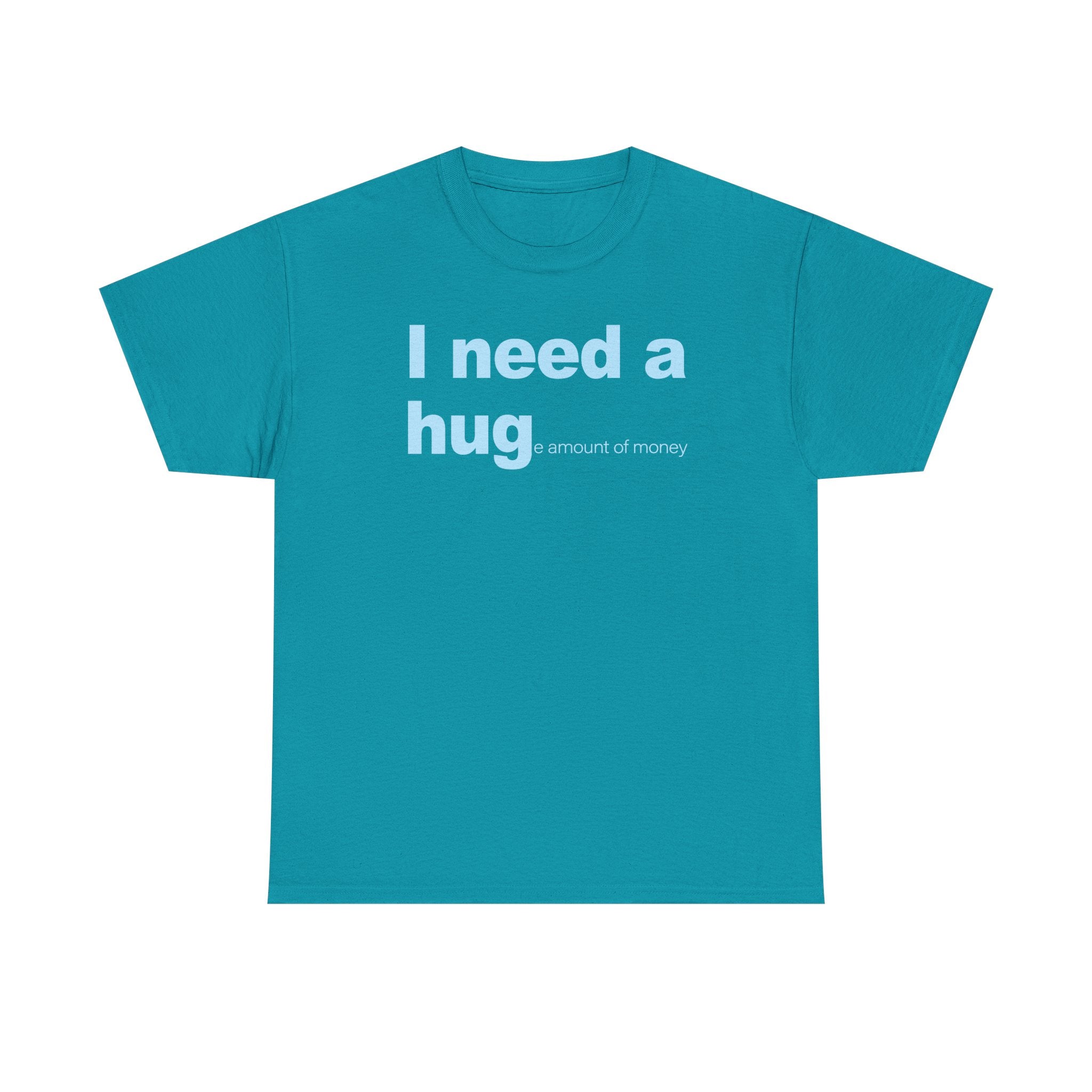 I need a HUGe amount of money Unisex 100% Cotton Tee