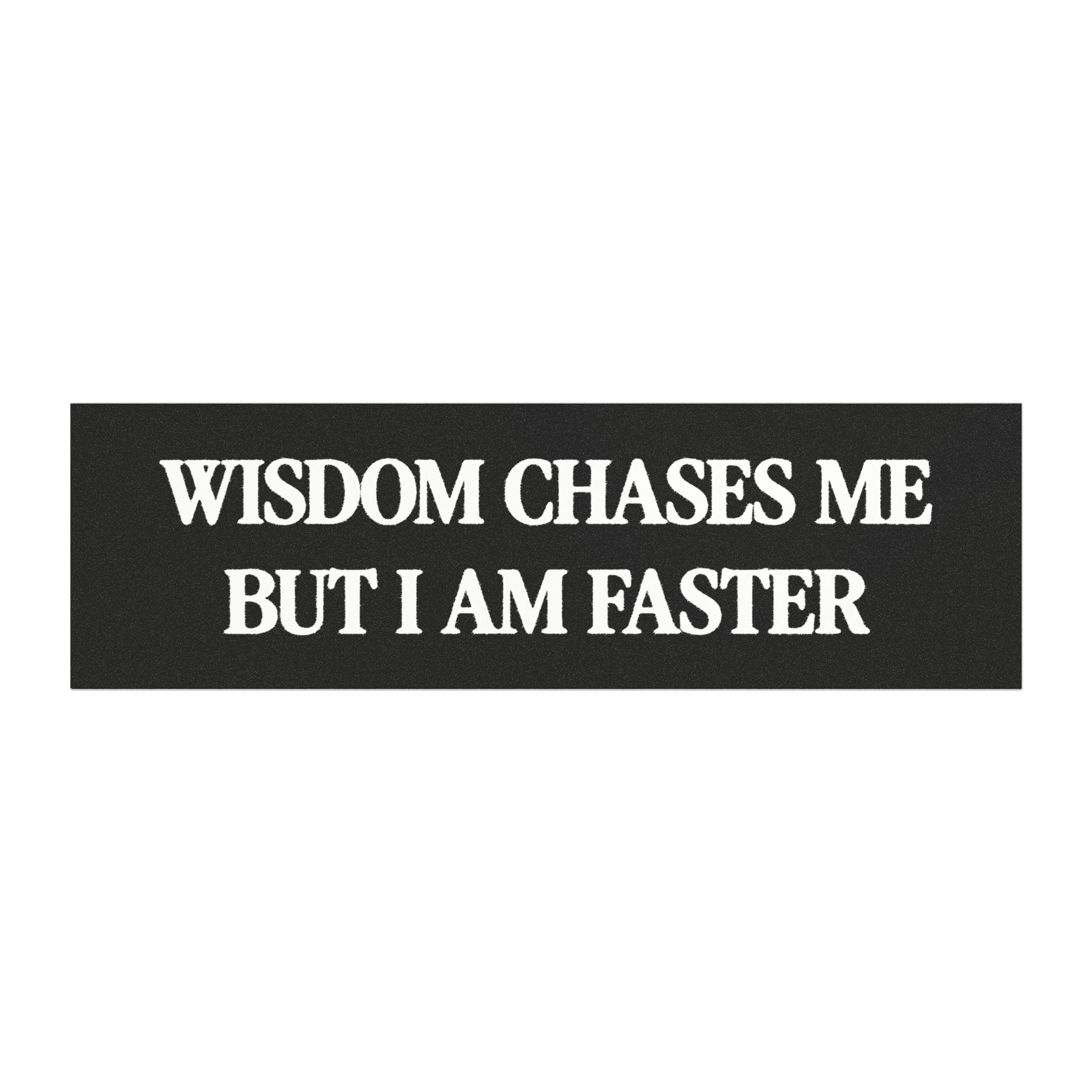 Wisdom Chases Me But I Am Faster Funny Bumper Magnet