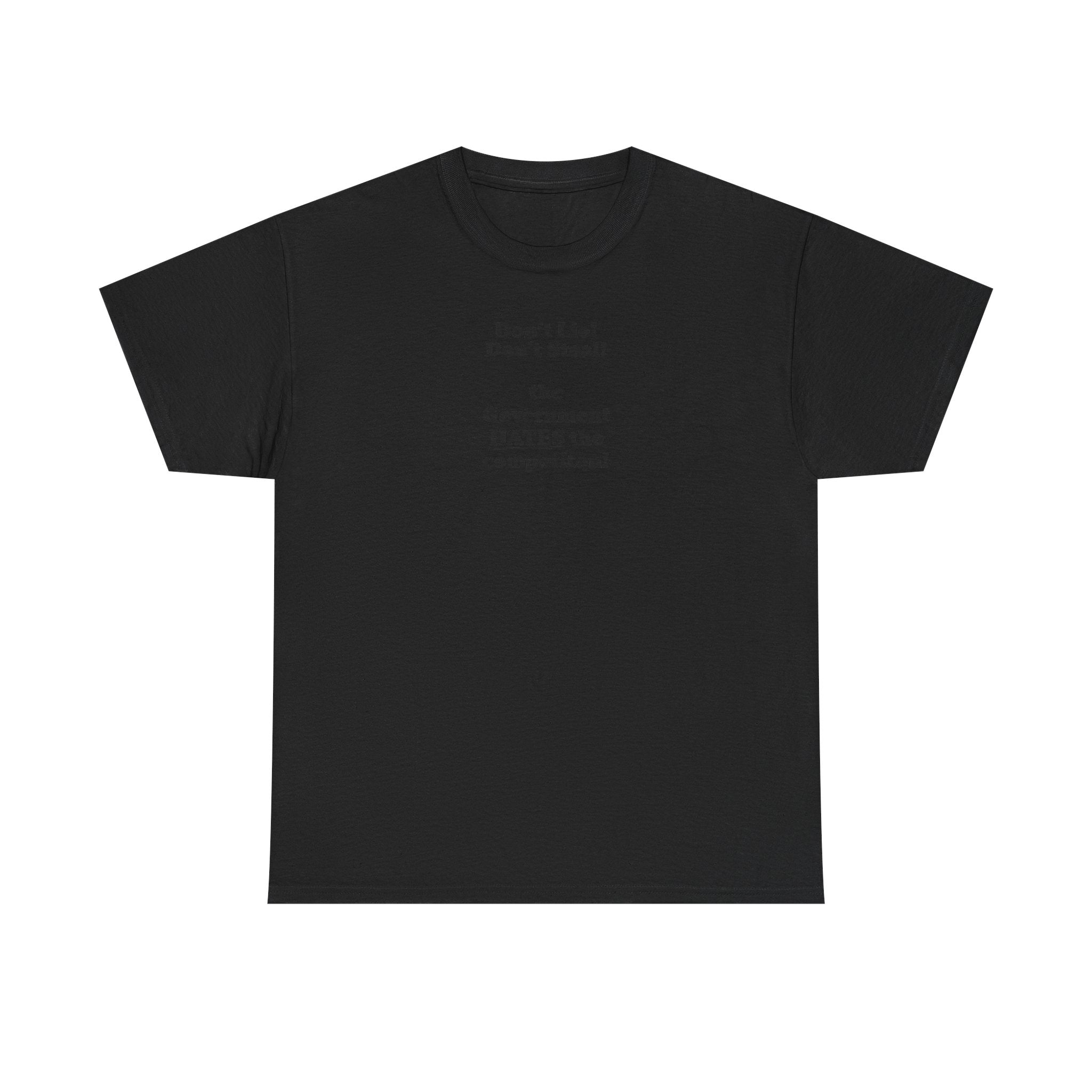 The government hates the competition! Unisex 100% Cotton Tee