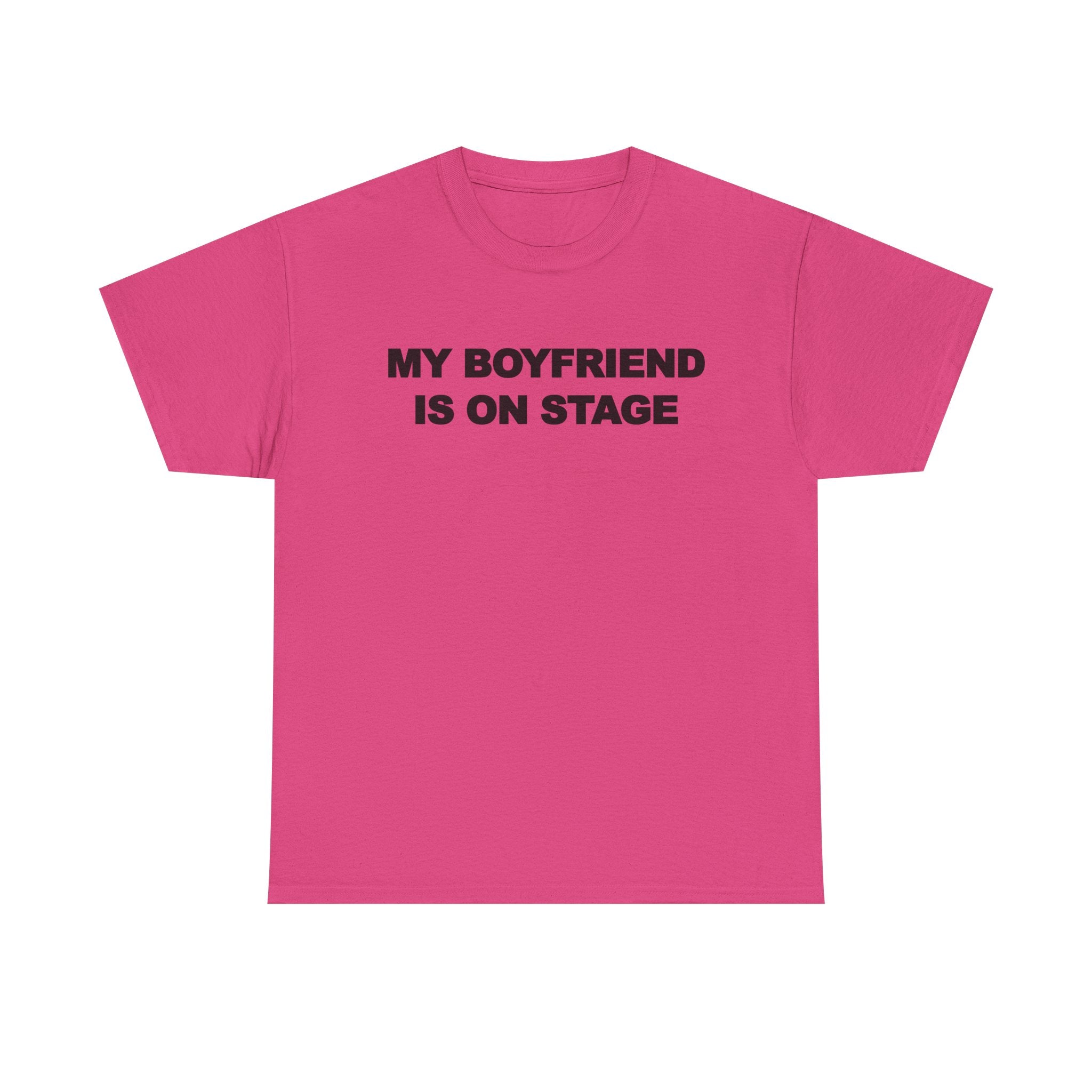 My boyfriend is on stage 100% Cotton Tee