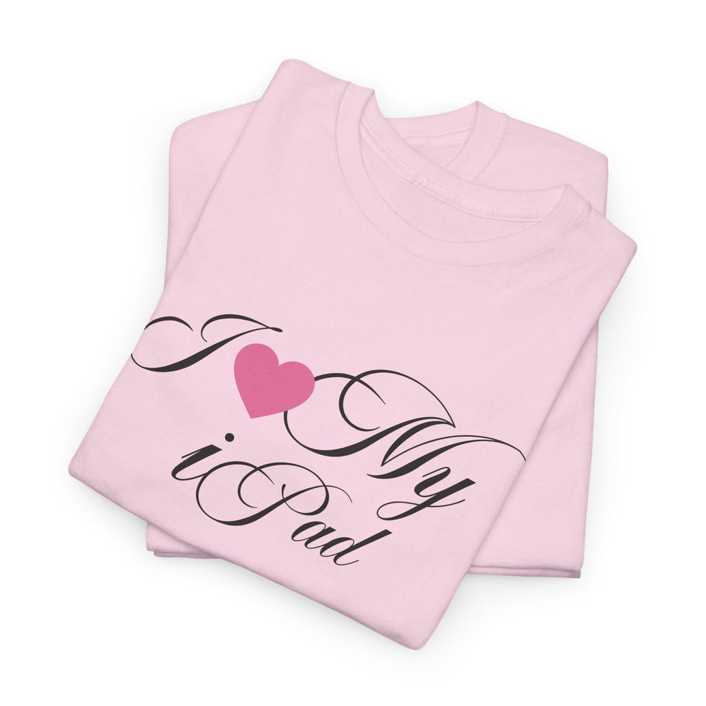 I LOVE MY iPAD <3 Unisex 100% Cotton Tee