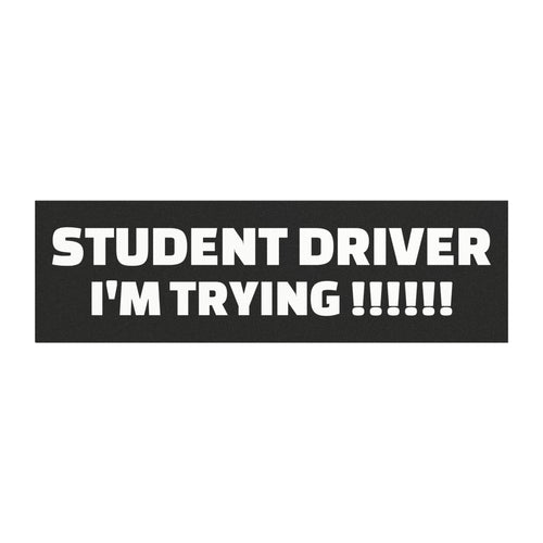 "Student Driver Im Trying!!!" Funny Bumper Magnet