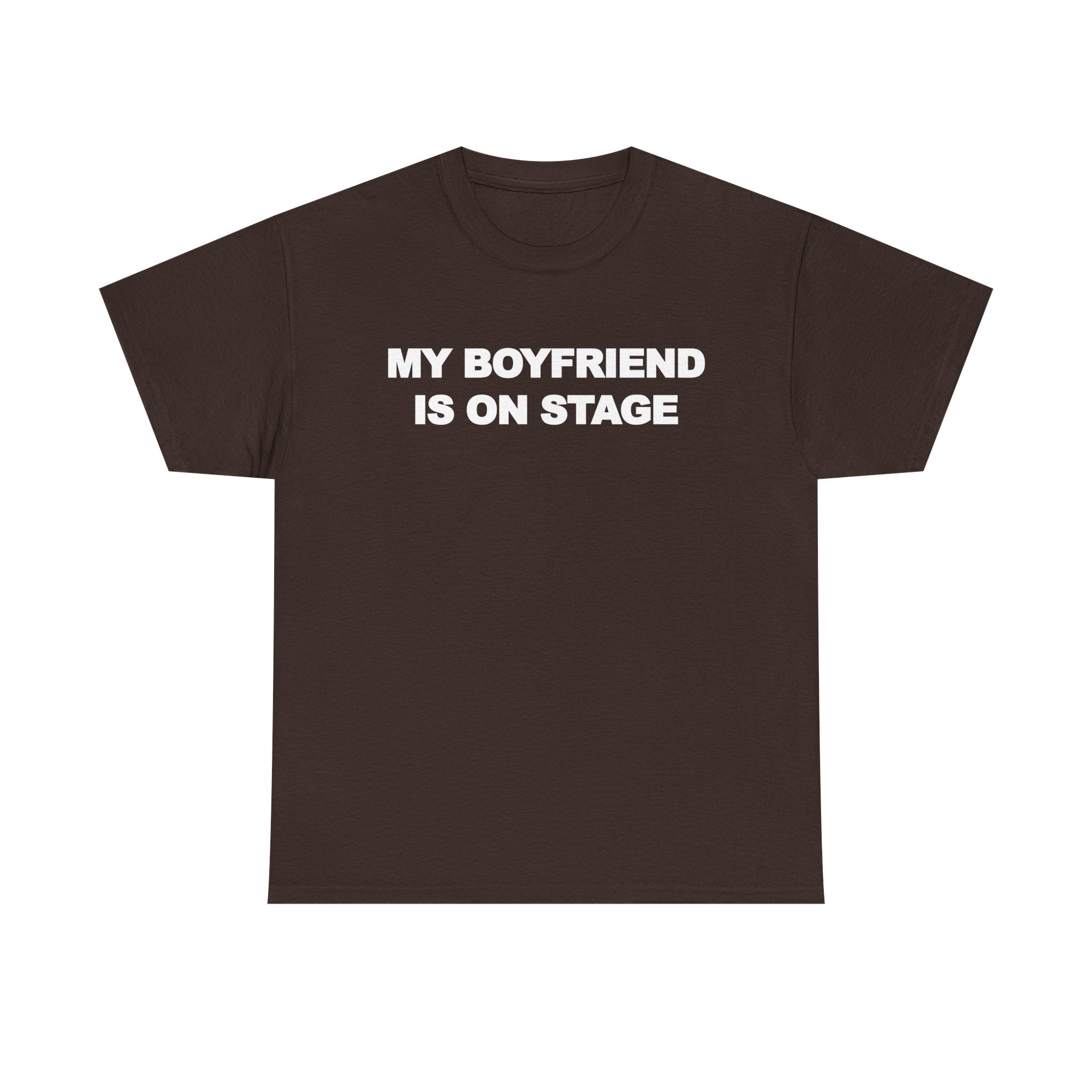My boyfriend is on stage 100% Cotton Tee
