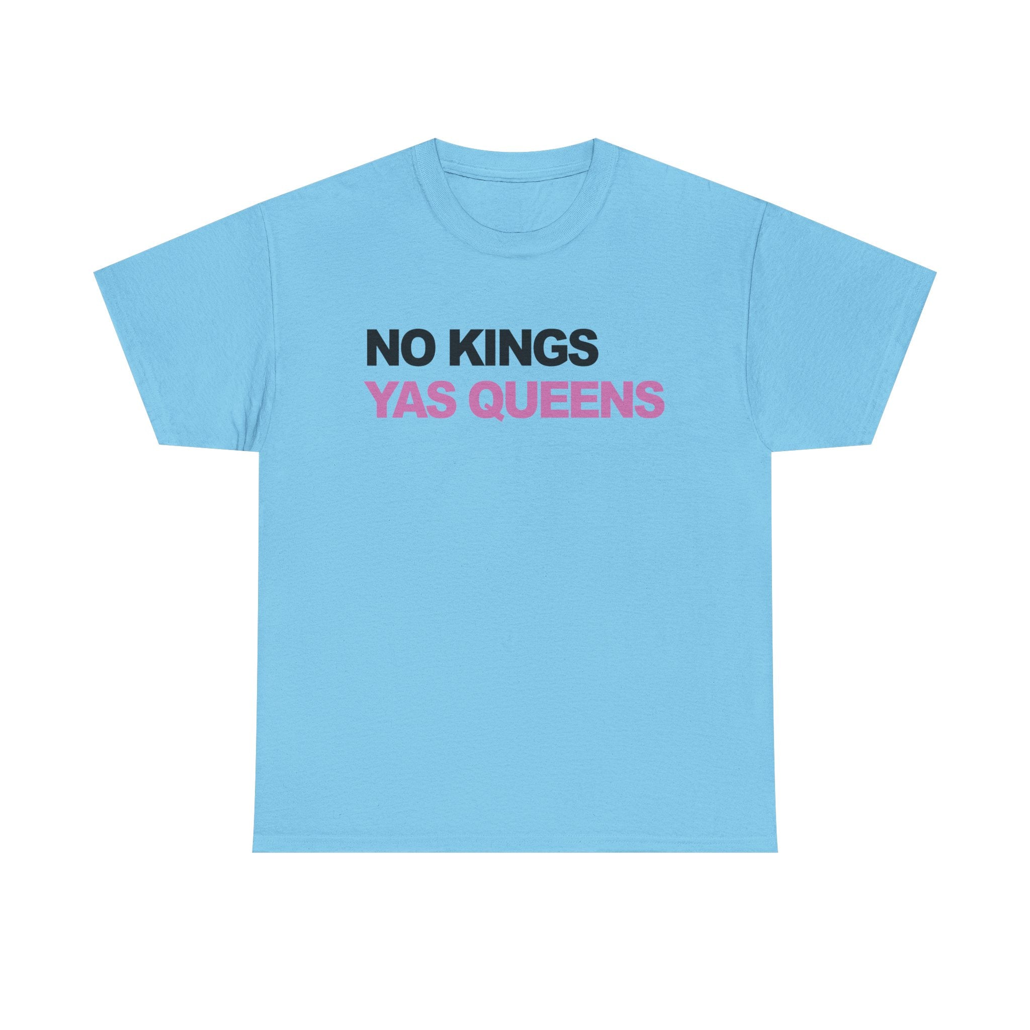 No King YAS Queens ! Unisex 100% Cotton Tee