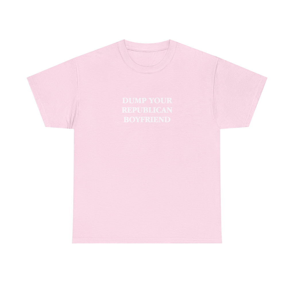 Dump Your Republican Boyfriend Unisex 100% Cotton Tee