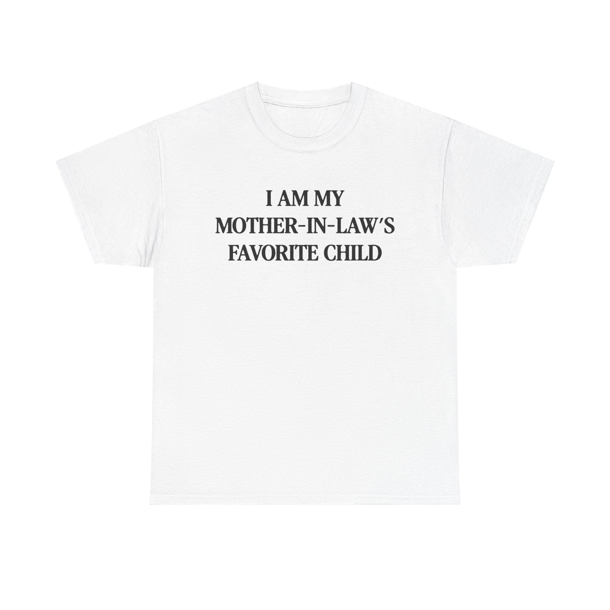 I am my mother in law's favorite child 100% Cotton Tee