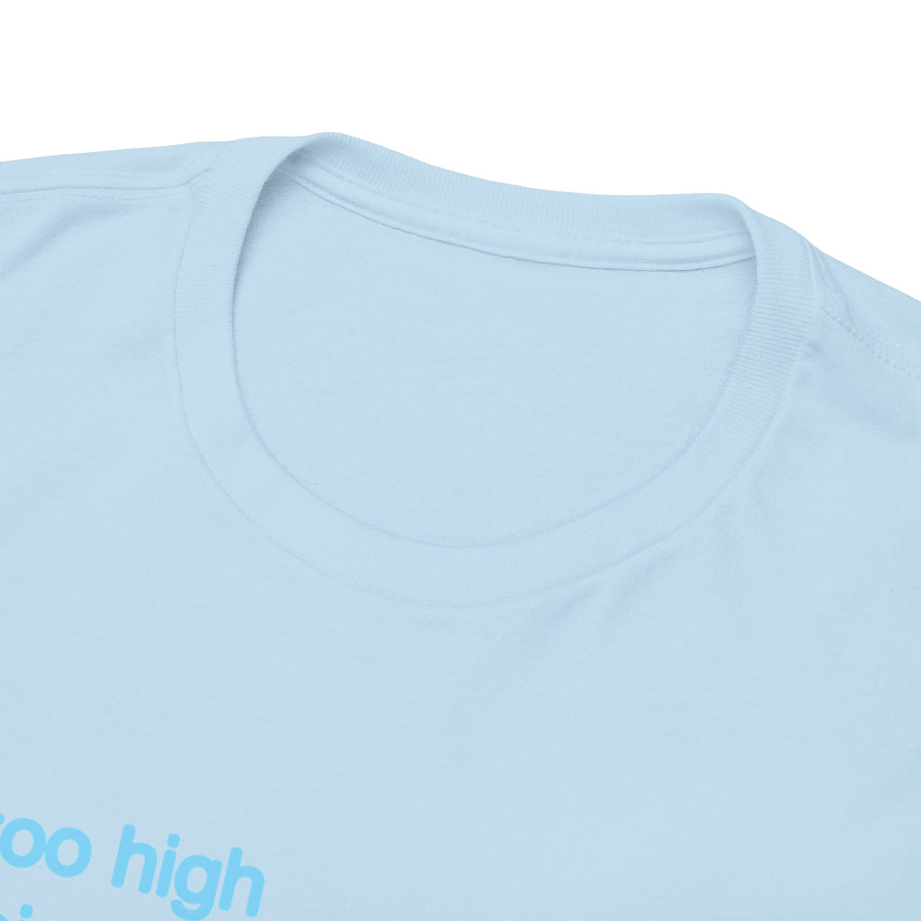 Im too high for this Im not high enough for this Unisex 100% Cotton Tee