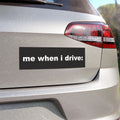 Me When I Drive: Funny Bumper Magnet