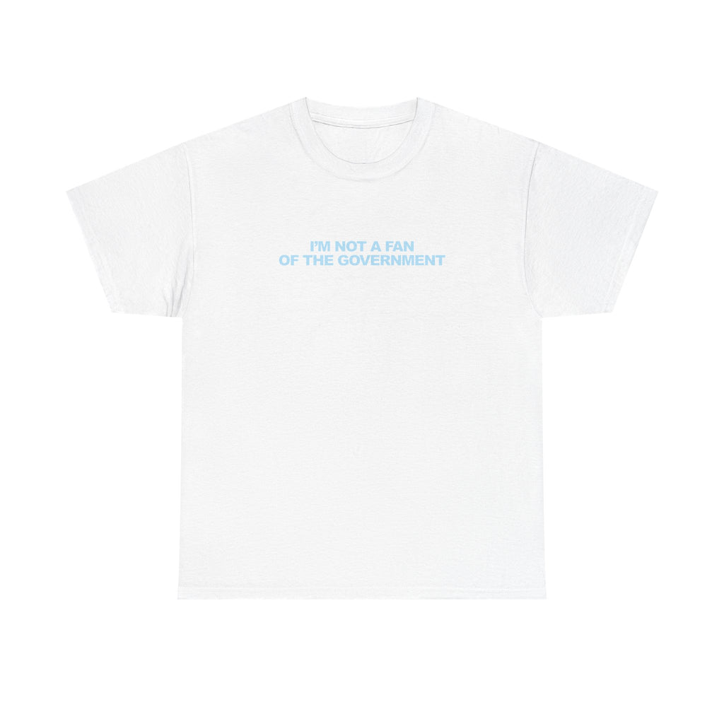 IM NOT A FAN OF THE GOVERNMENT Unisex 100% Cotton Tee