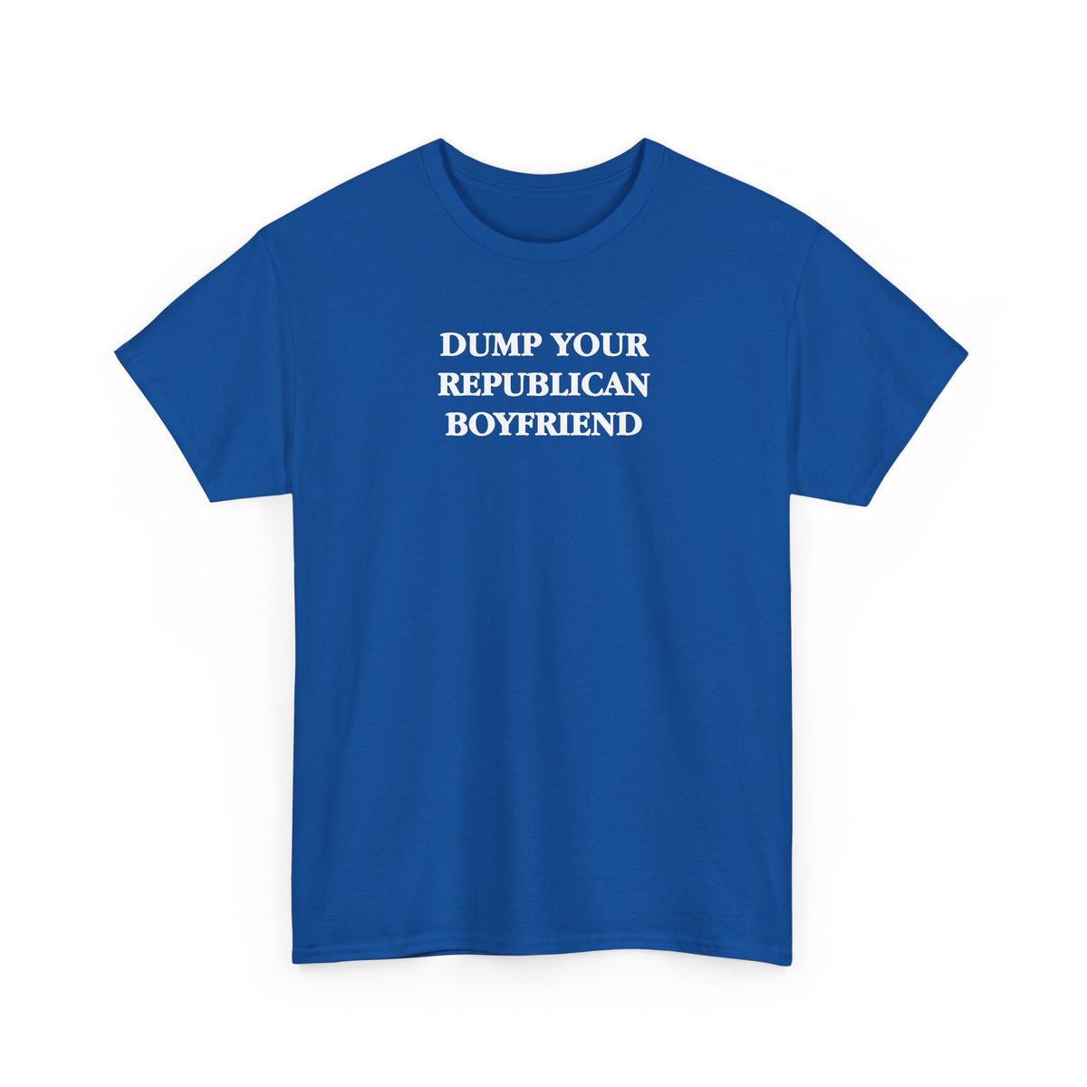 Dump Your Republican Boyfriend Unisex 100% Cotton Tee