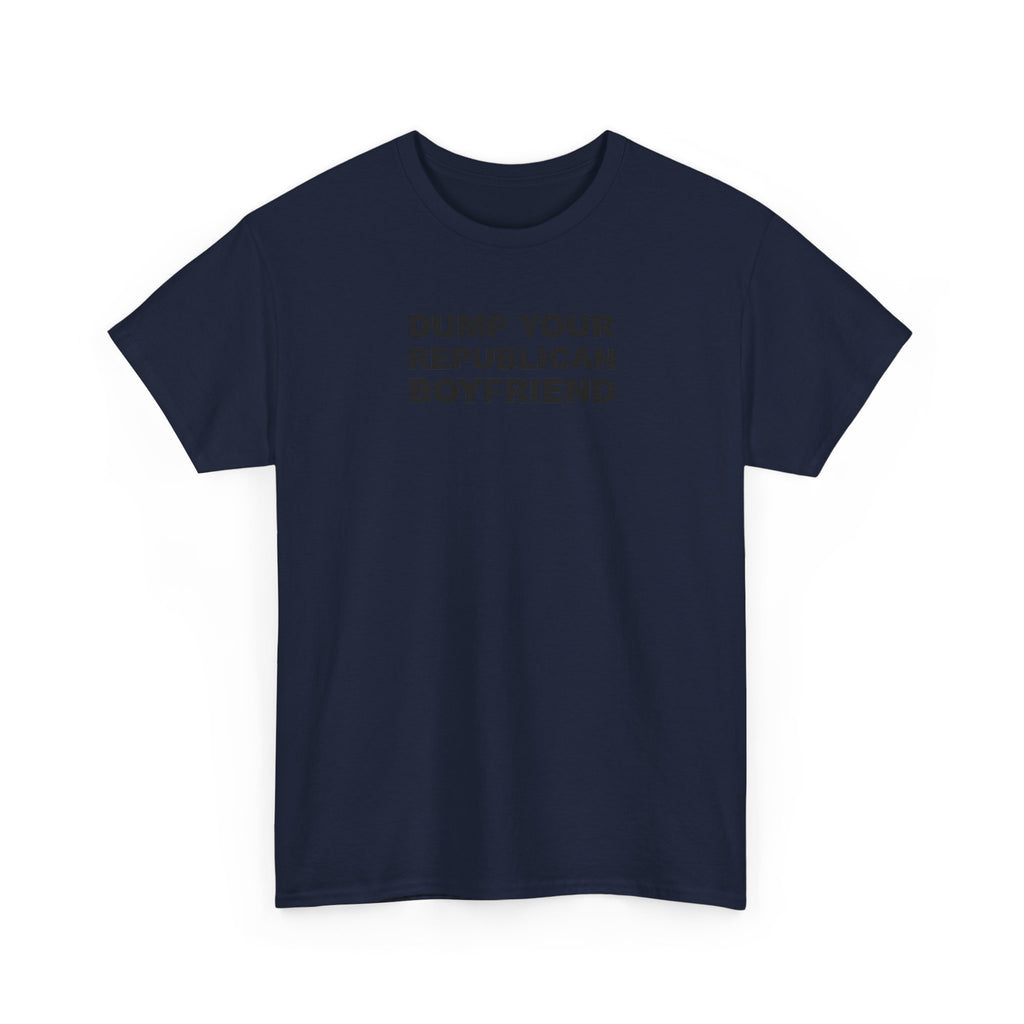 Dump your republican boyfriend Unisex 100% Cotton Tee