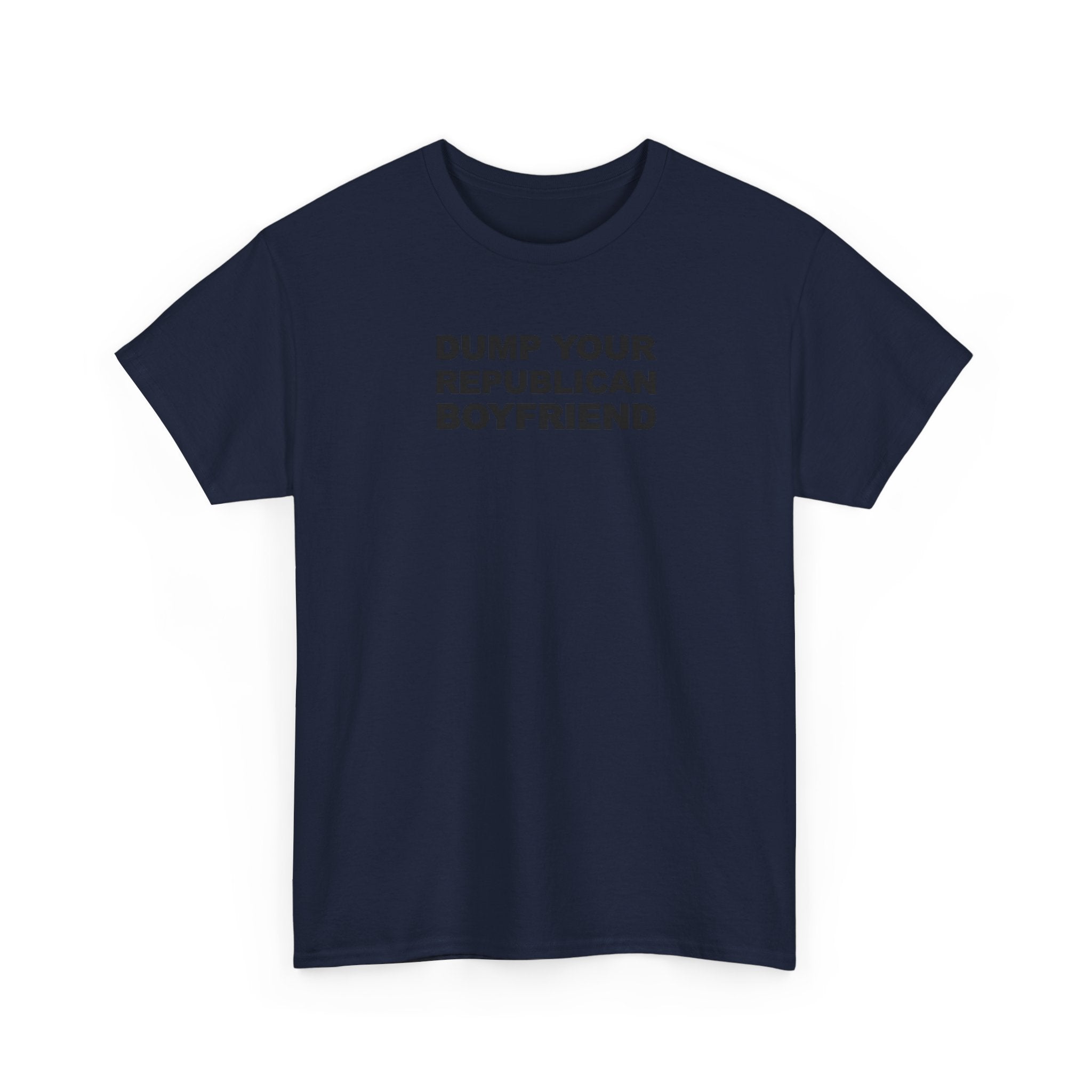 Dump your republican boyfriend Unisex 100% Cotton Tee