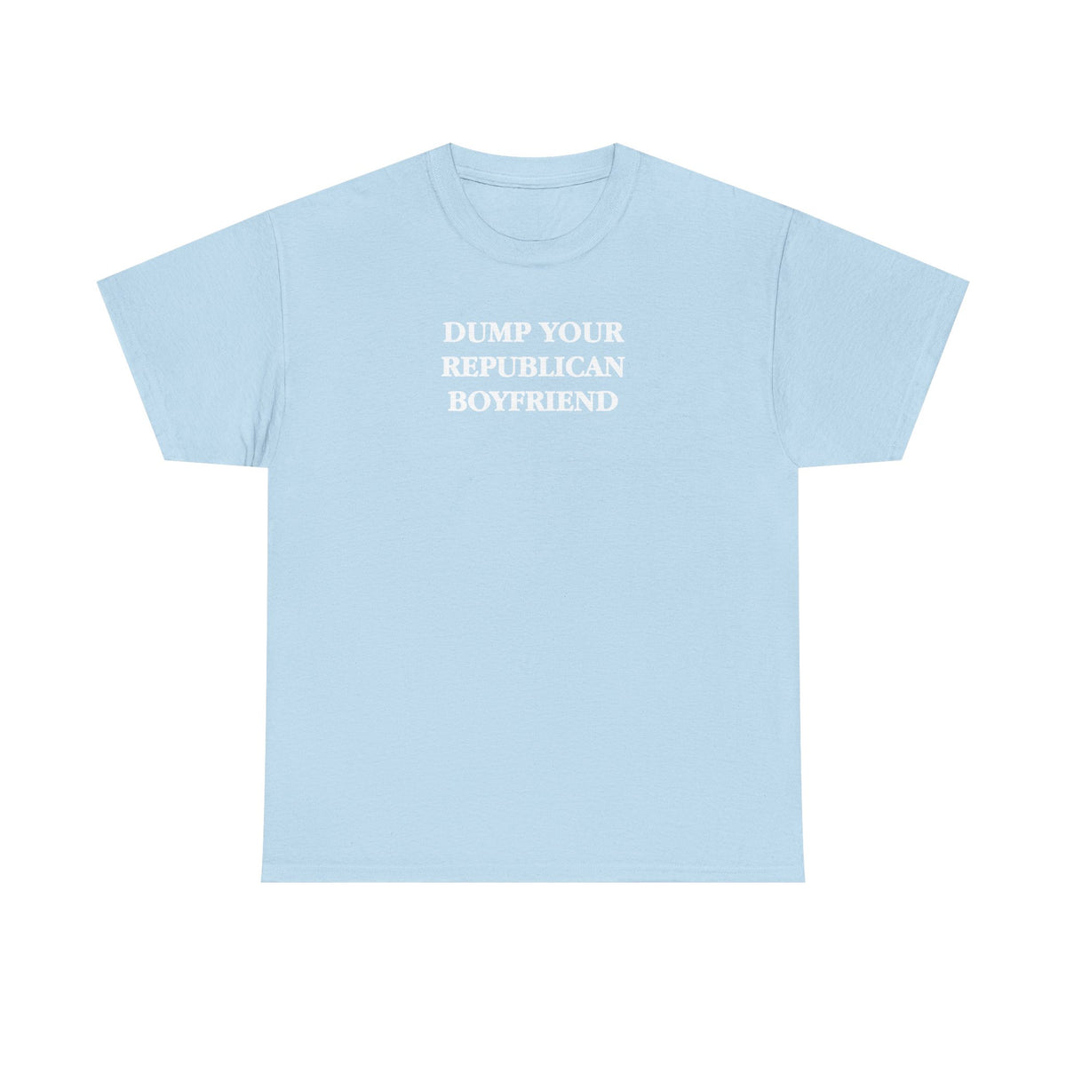 Dump Your Republican Boyfriend Unisex 100% Cotton Tee
