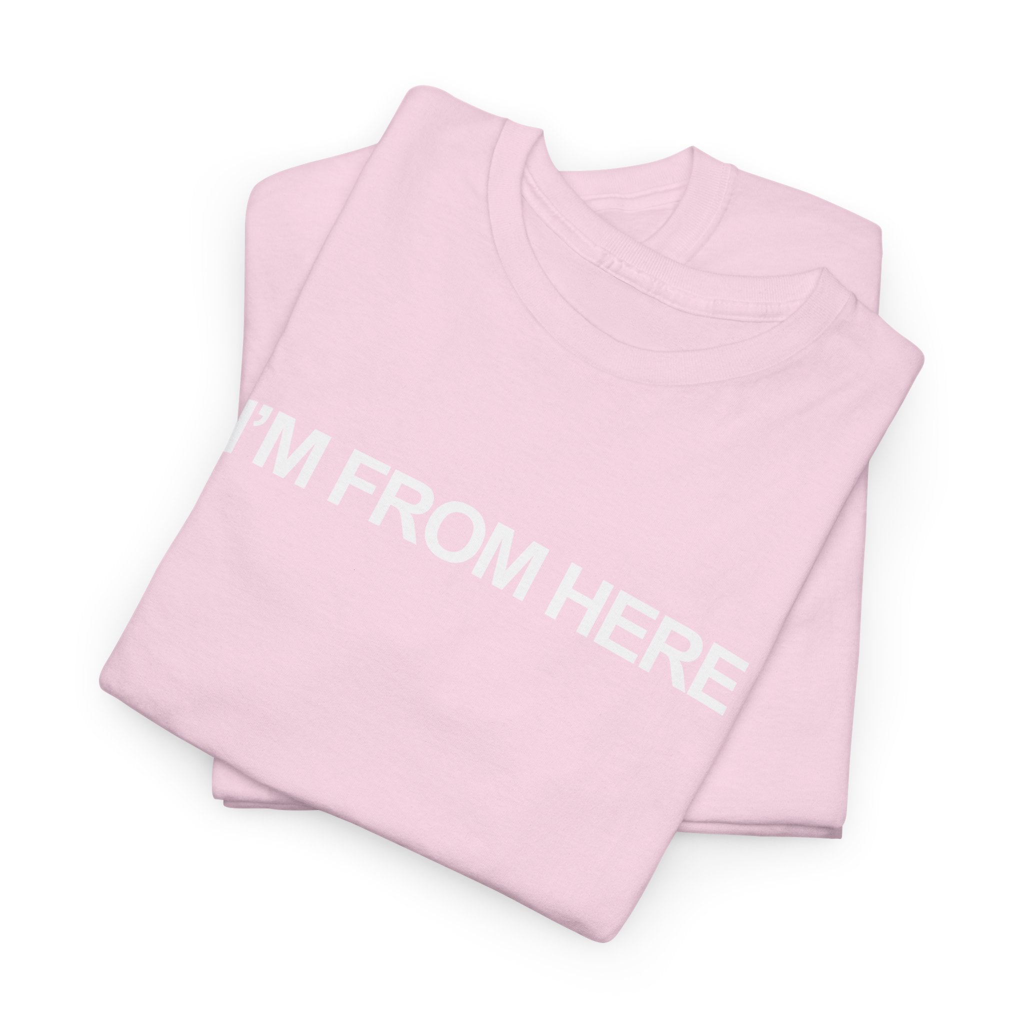 I'M FROM HERE Unisex Heavy 100% Cotton Tee