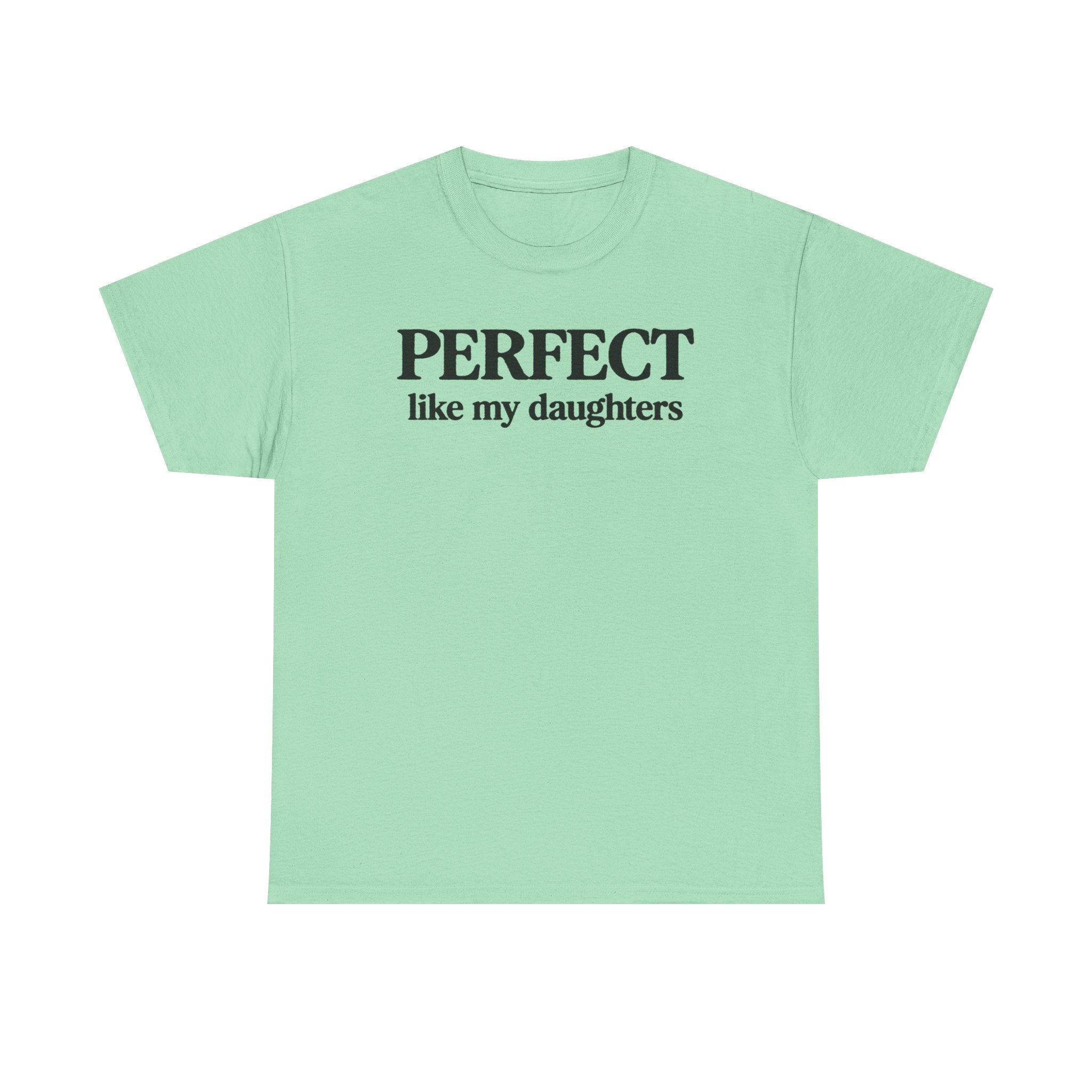 Perfect Like My Daughters Gift for Parents 100% Cotton Tee