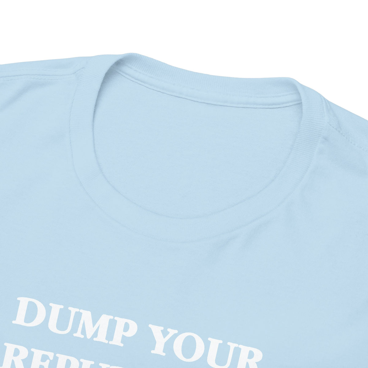 Dump Your Republican Boyfriend Unisex 100% Cotton Tee