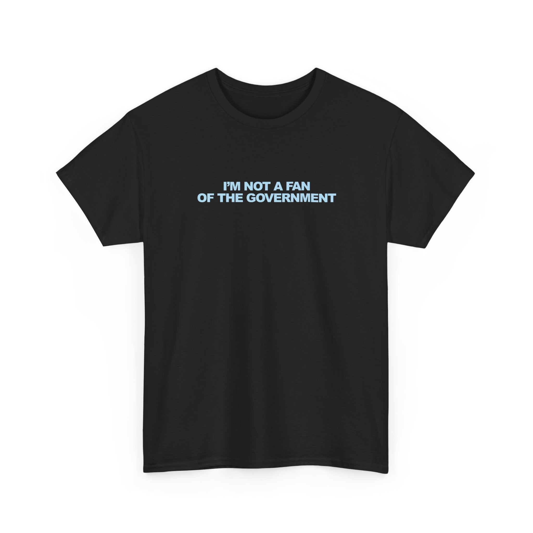 IM NOT A FAN OF THE GOVERNMENT Unisex 100% Cotton Tee