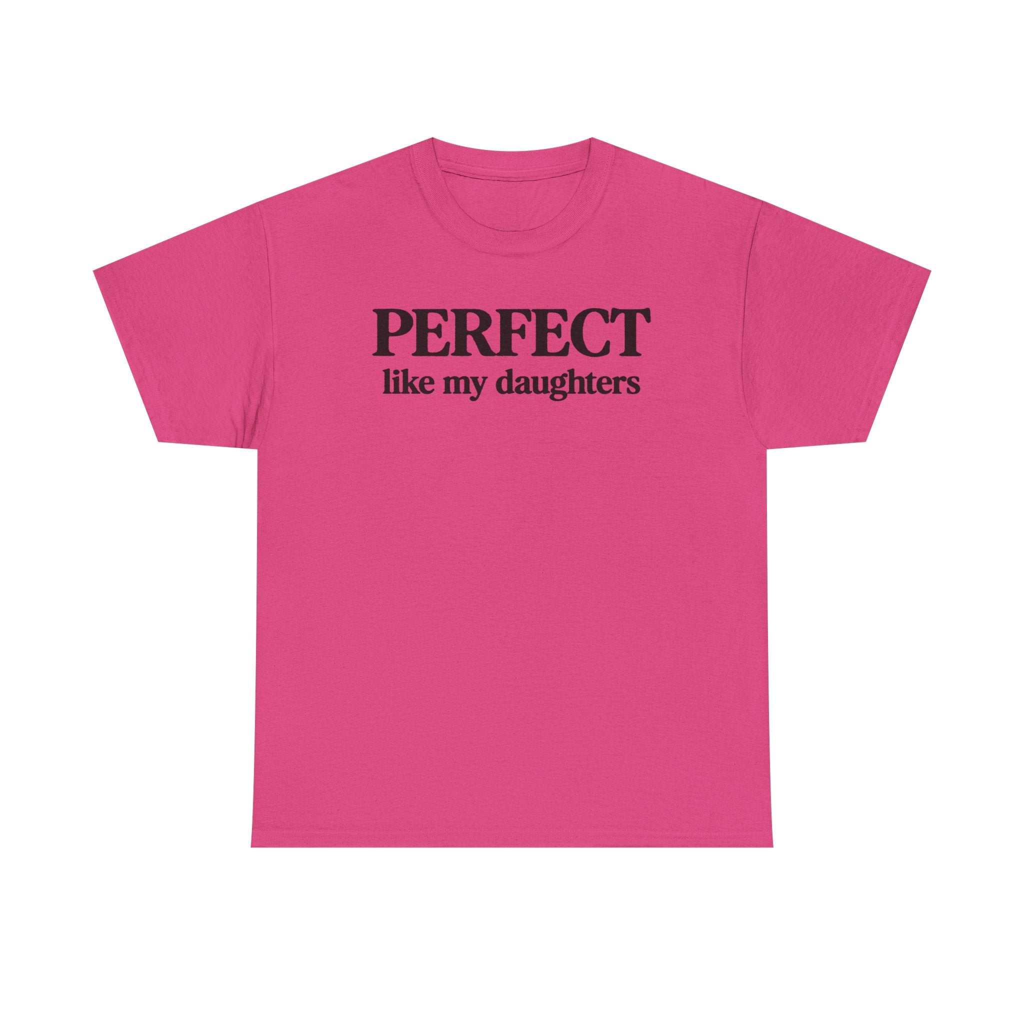 Perfect Like My Daughters Gift for Parents 100% Cotton Tee