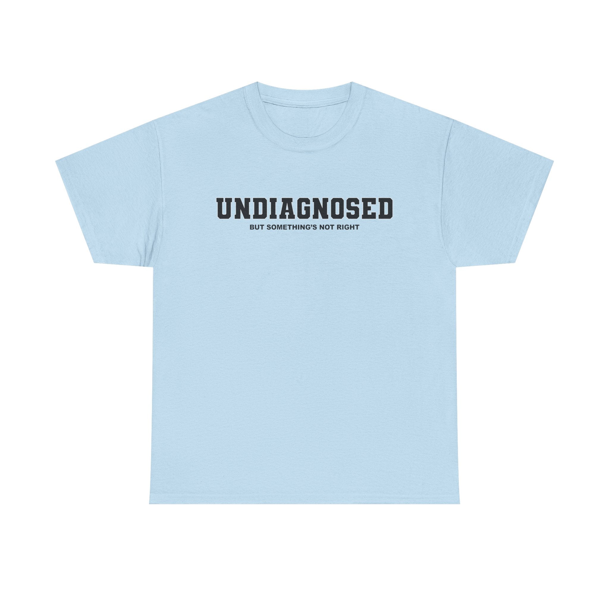 UNDIAGNOSED (but something's not right) Unisex 100% Cotton Tee