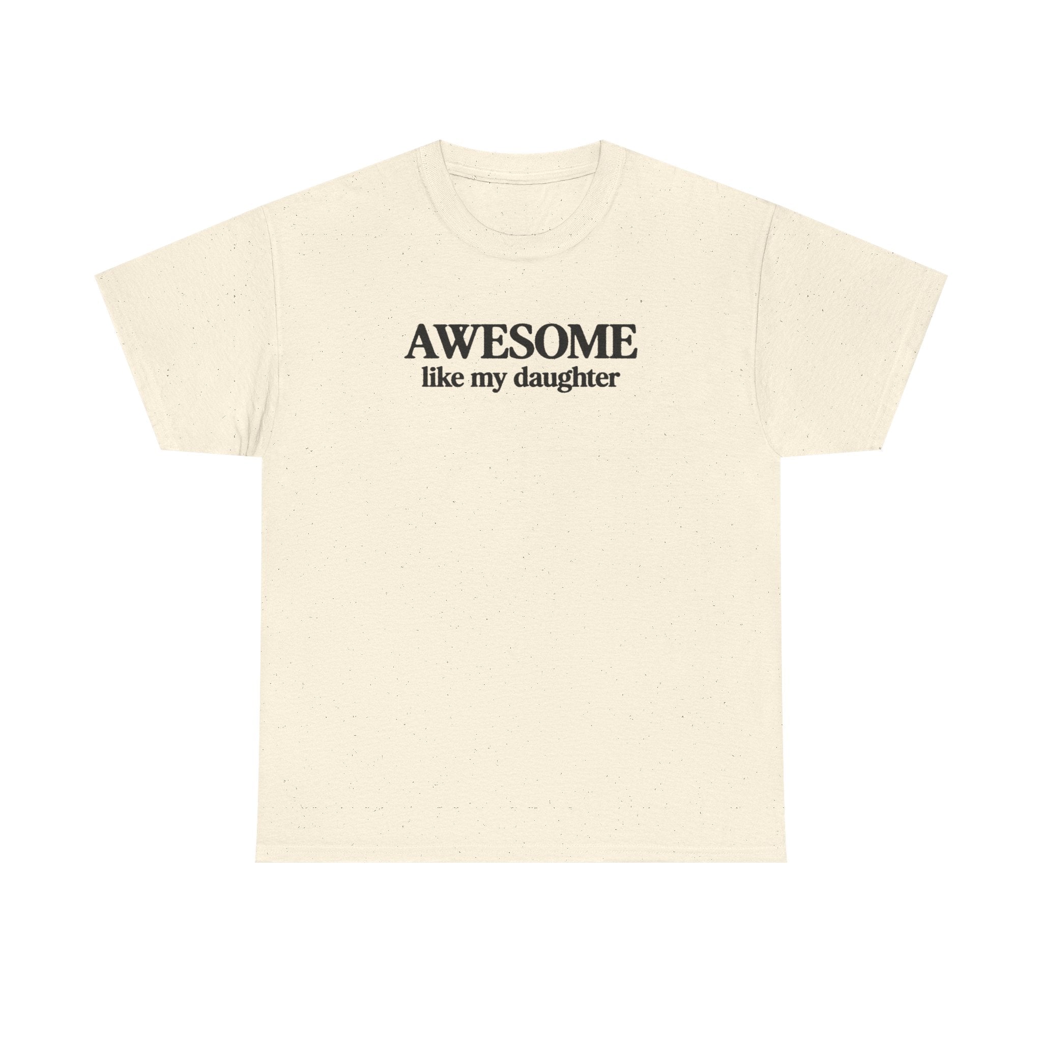 Awesome like my daughter - Gift for parents 100% Cotton Tee