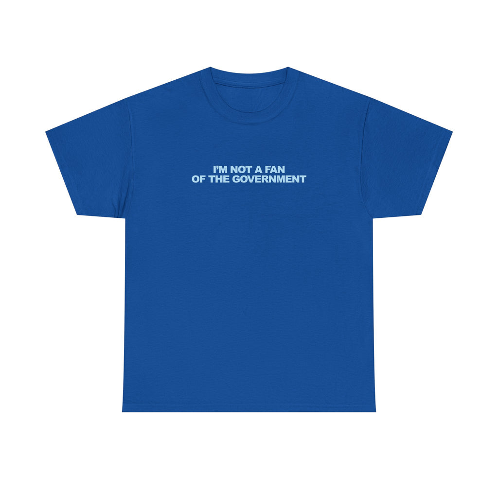 IM NOT A FAN OF THE GOVERNMENT Unisex 100% Cotton Tee