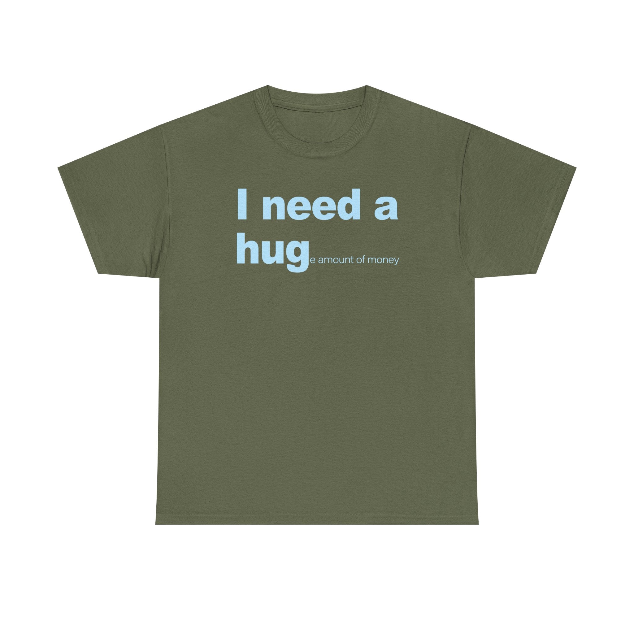 I need a HUGe amount of money Unisex 100% Cotton Tee