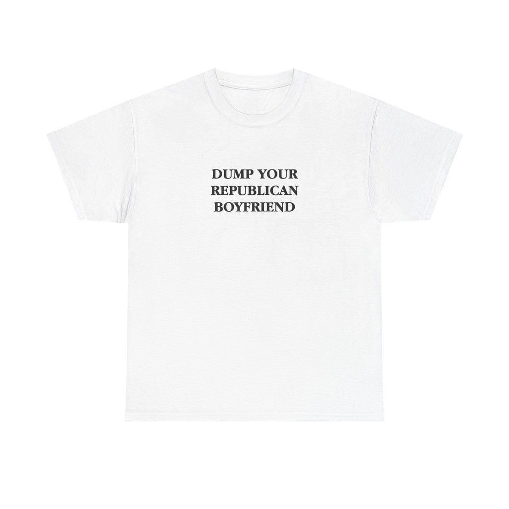 Dump Your Republican Boyfriend Unisex 100% Cotton Tee