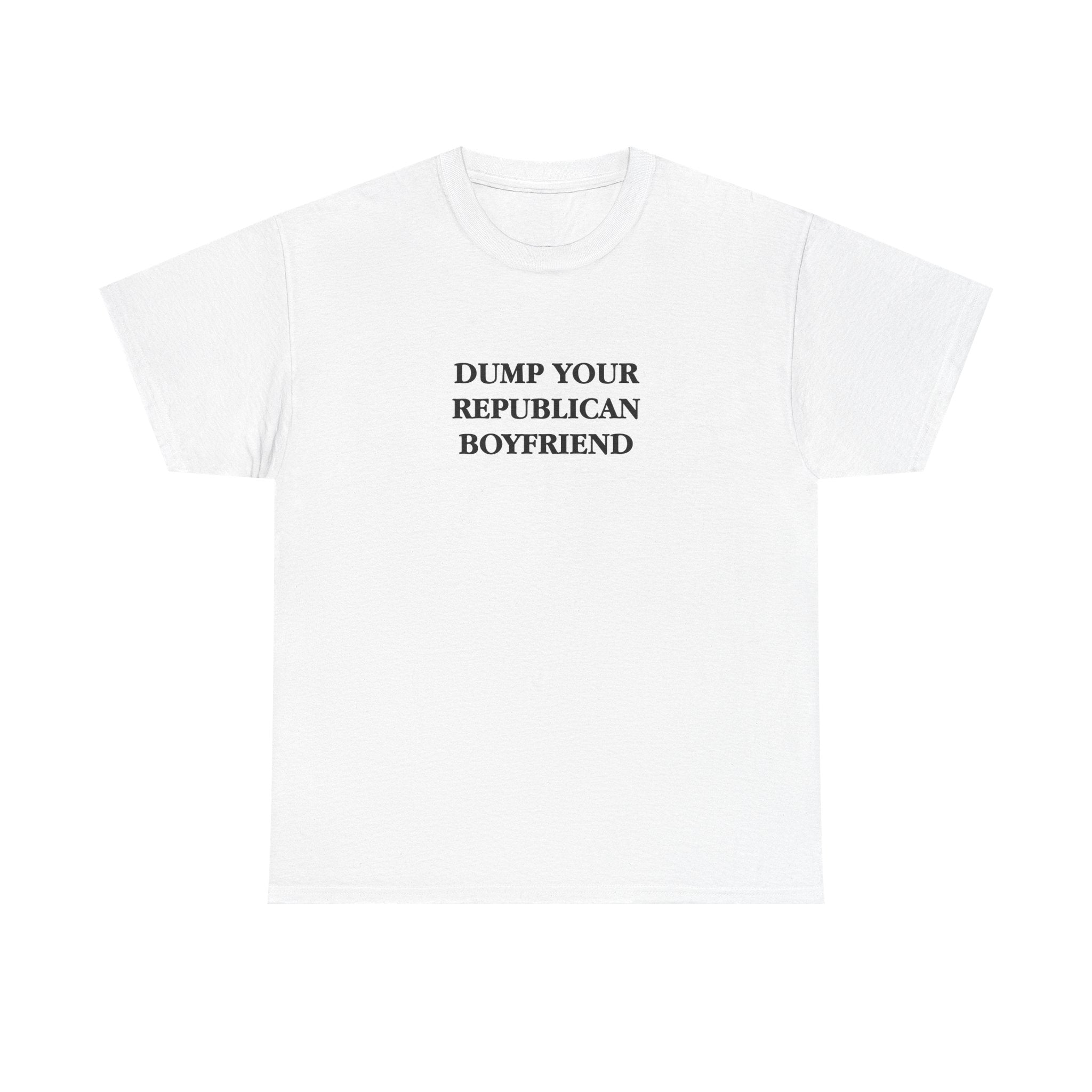 Dump Your Republican Boyfriend Unisex 100% Cotton Tee
