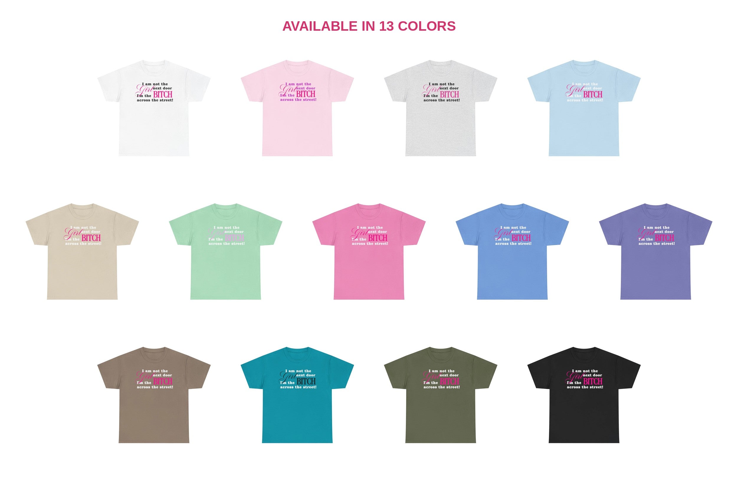 I am not the girl next door, I'm the bitch across the street! 100% Cotton Tee