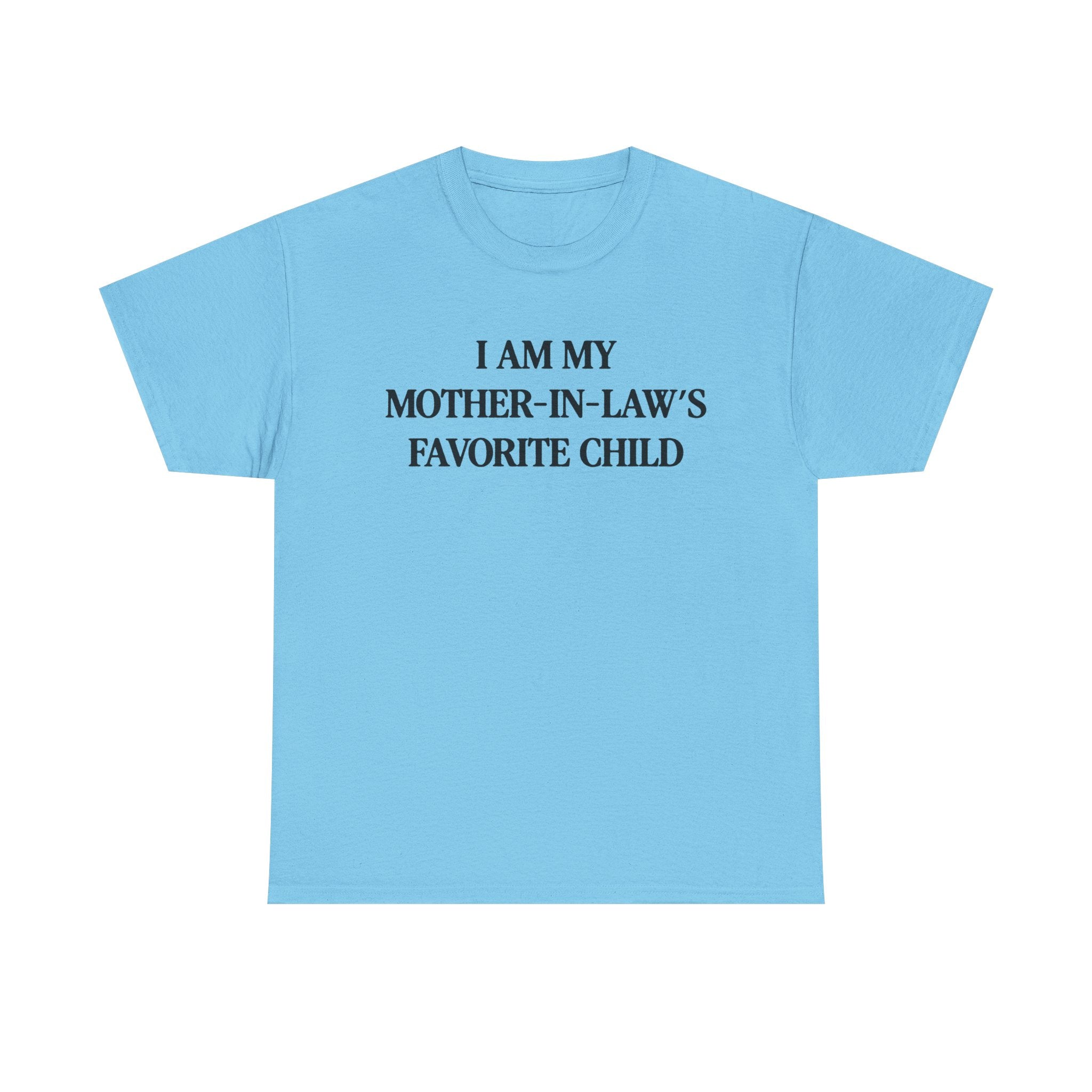 I am my mother in law's favorite child 100% Cotton Tee