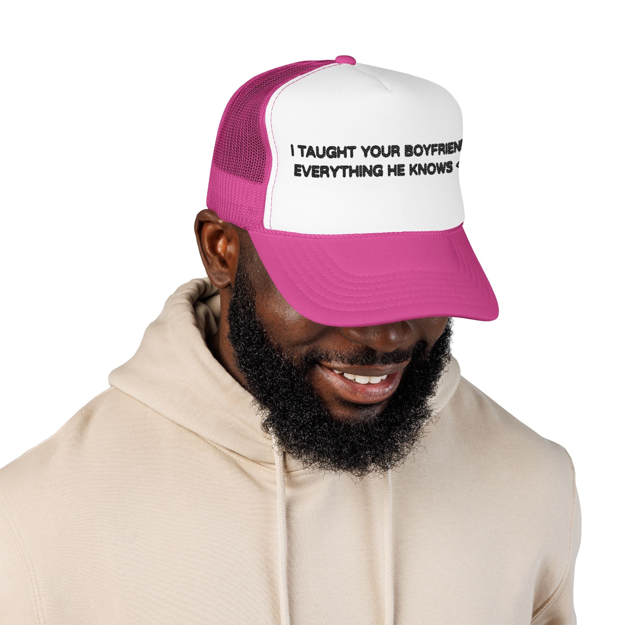 "I TAUGHT YOUR BOYFRIEND EVERYTHING HE KNOWS" Trucker Hat