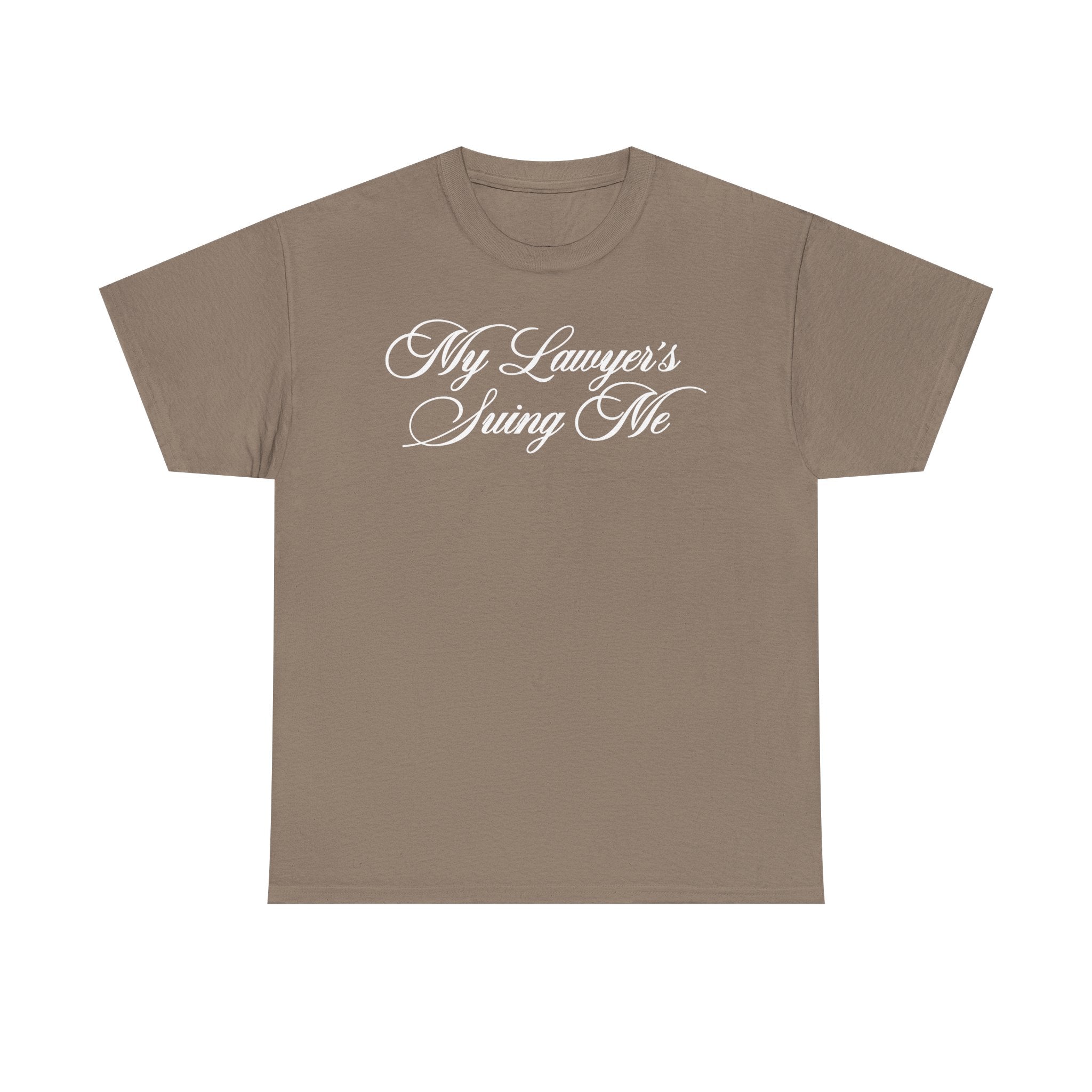My Lawyer's Suing Me 100% Cotton Tee