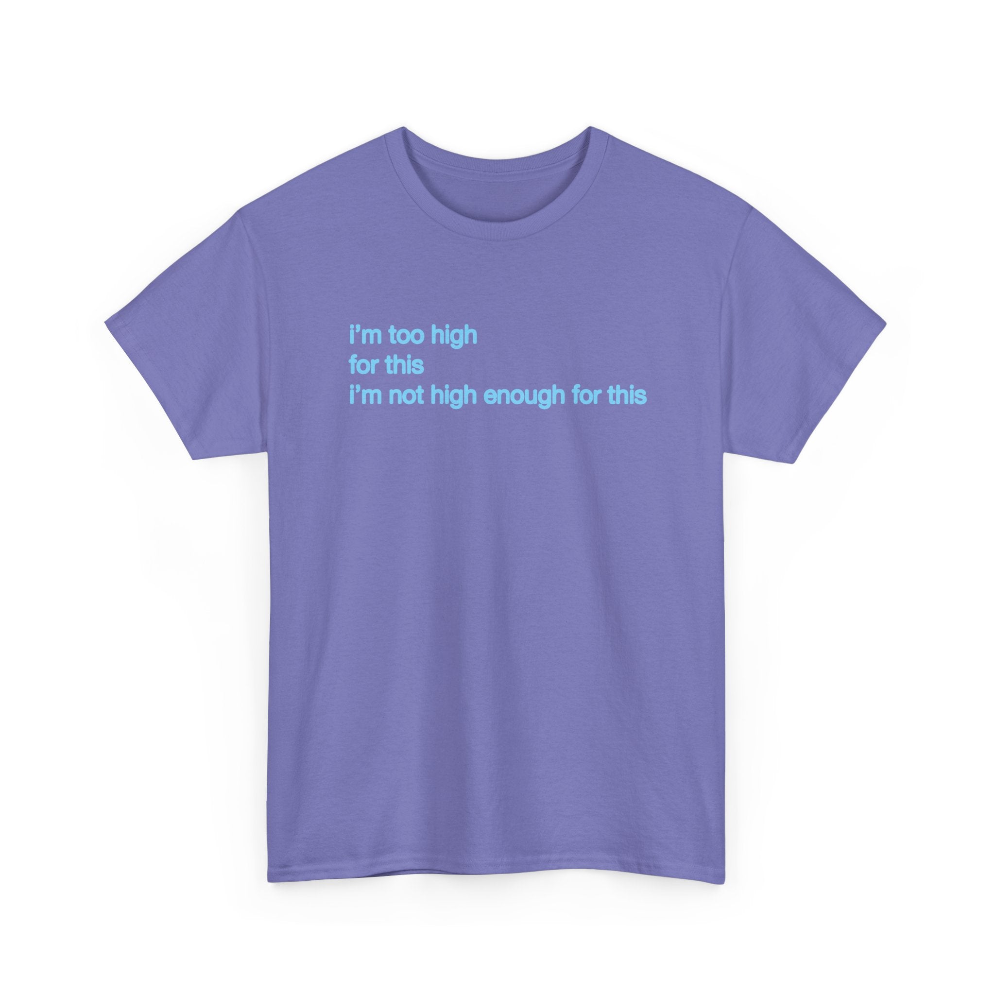 Im too high for this Im not high enough for this Unisex 100% Cotton Tee